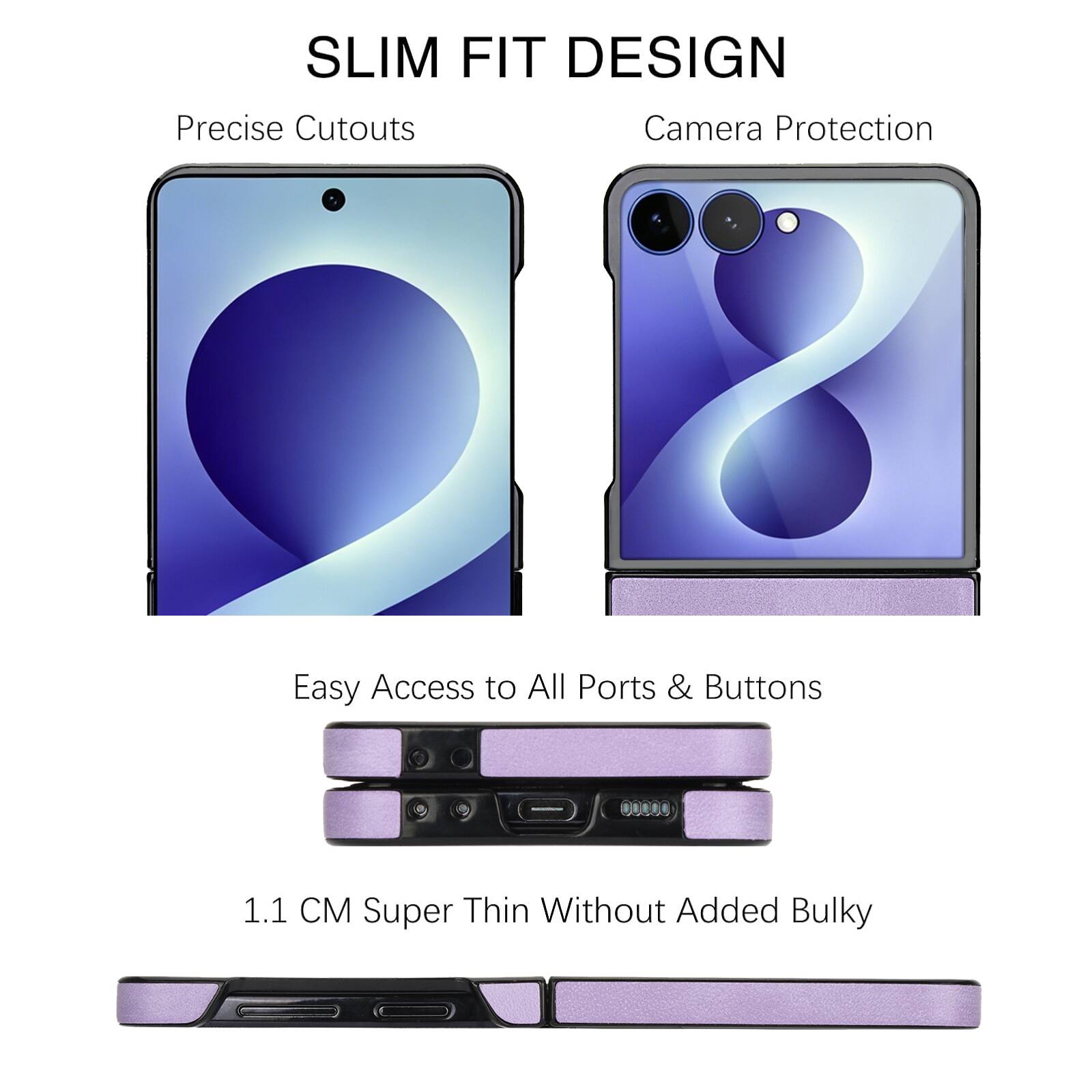 SLIM FIT DESIGN  
Precise Cutouts  
Camera Protection  
Easy Access to All Ports & Buttons  
1.1 CM Super Thin Without Added Bulky