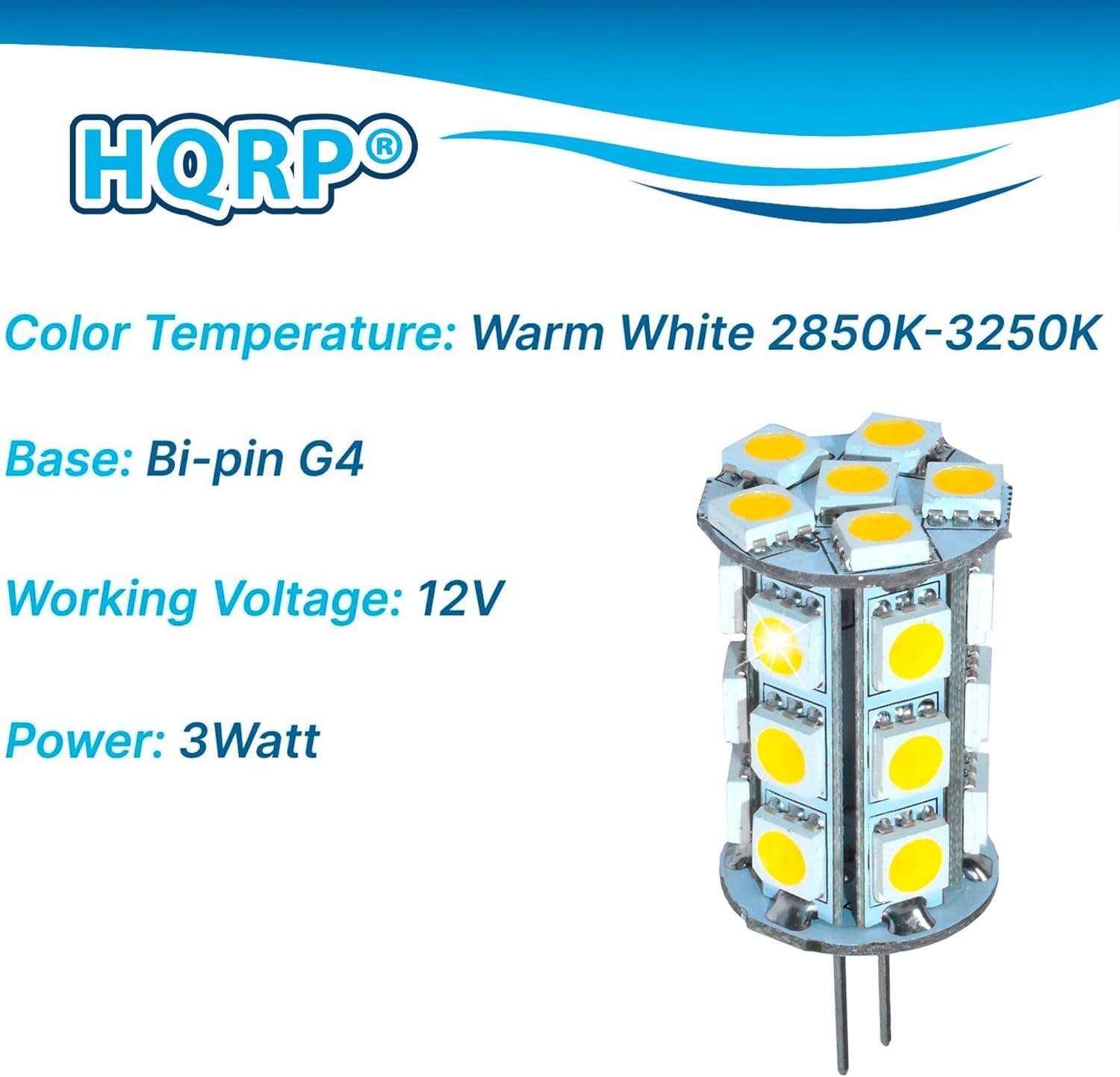 HQRP  
Color Temperature: Warm White 2850K-3250K  
Base: Bi-pin G4  
Working Voltage: 12V  
Power: 3Watt