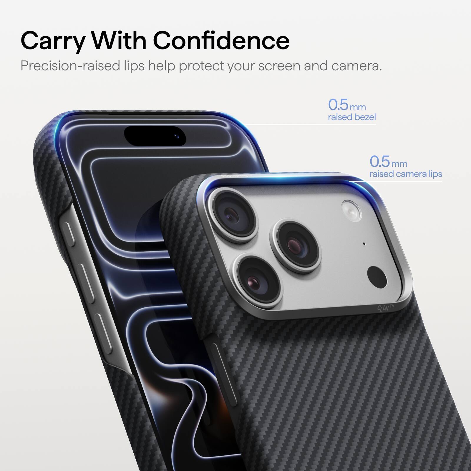 Carry With Confidence  
Precision-raised lips help protect your screen and camera.  
0.5mm raised bezel  
0.5mm raised camera lips