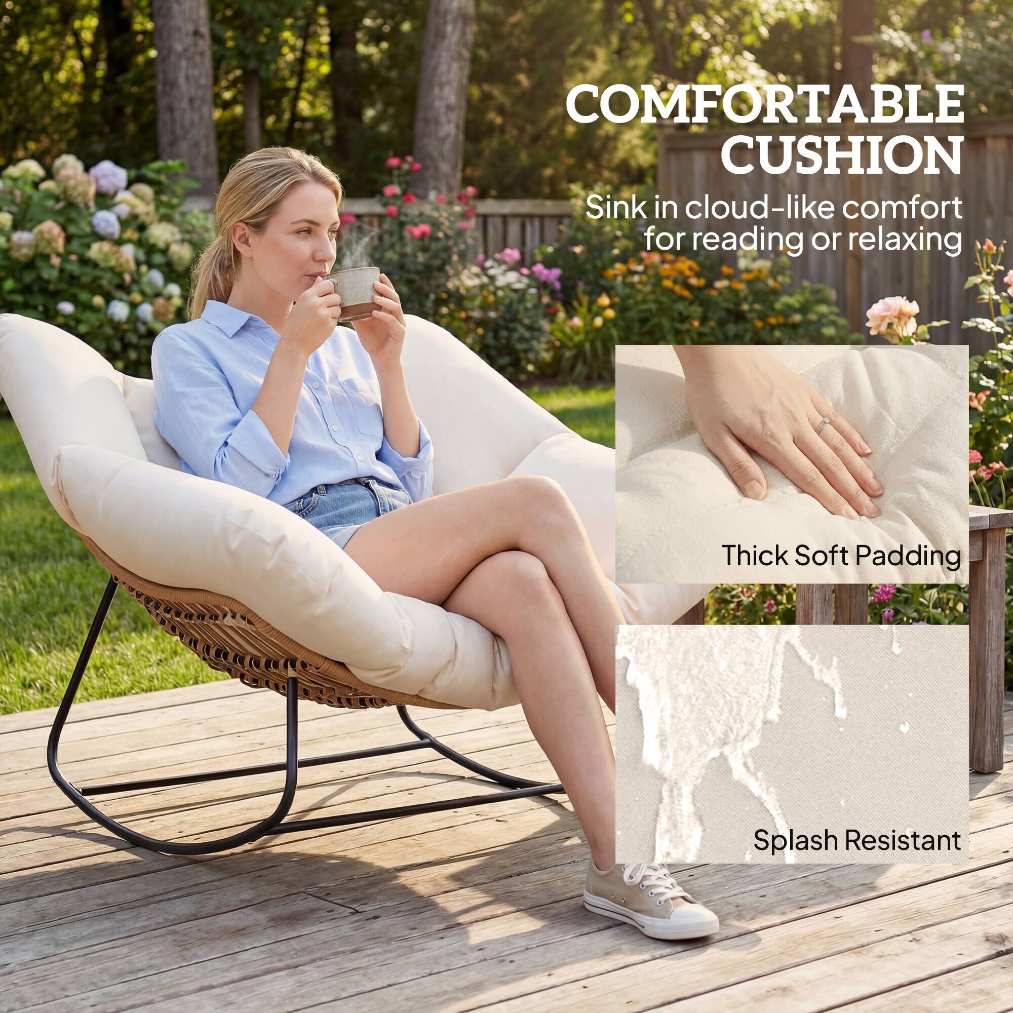 COMFORTABLE CUSHION  
Sink in cloud-like comfort for reading or relaxing  

Thick Soft Padding  
Splash Resistant