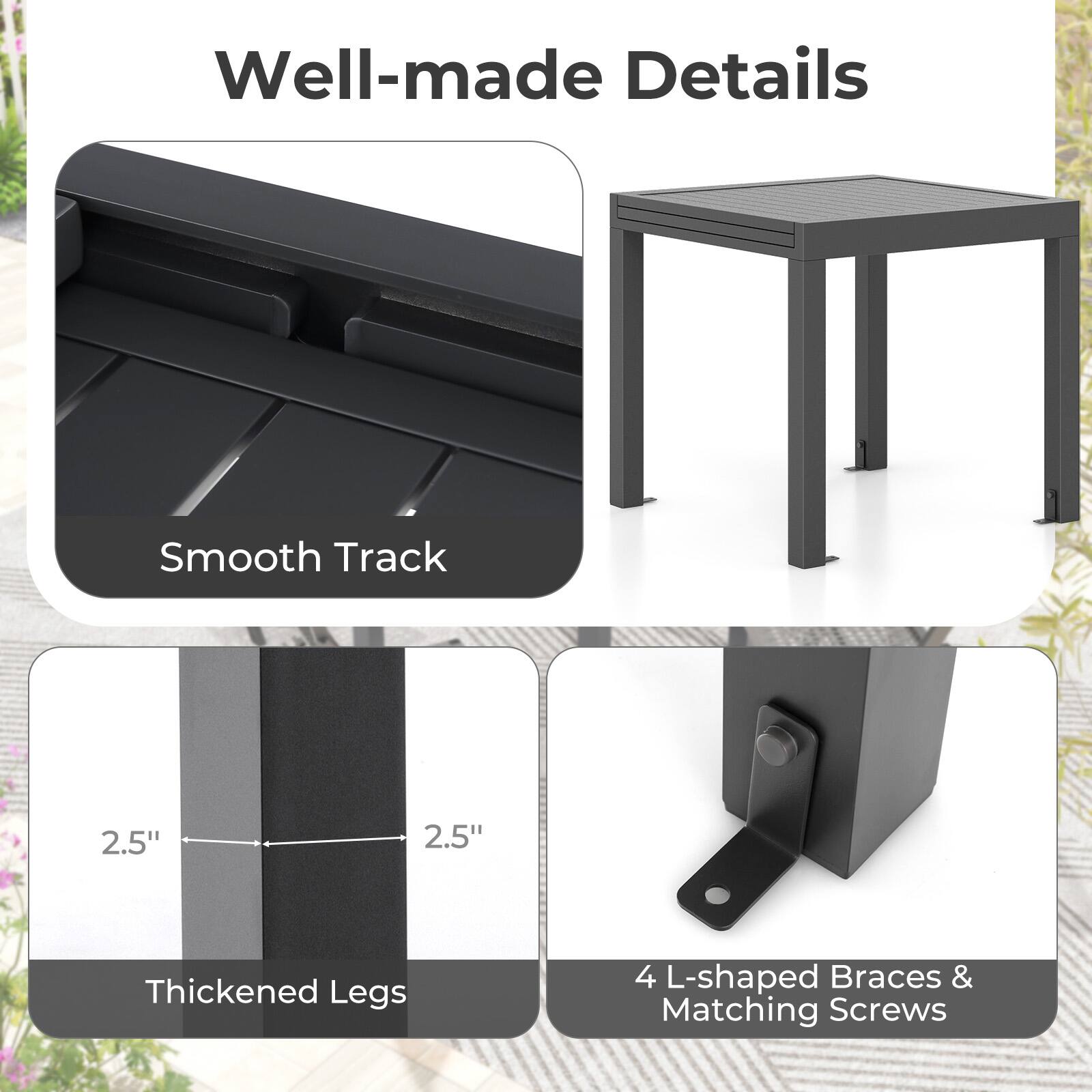 Well-made Details
Smooth Track
2.5" Thickened Legs
4 L-shaped Braces & Matching Screws