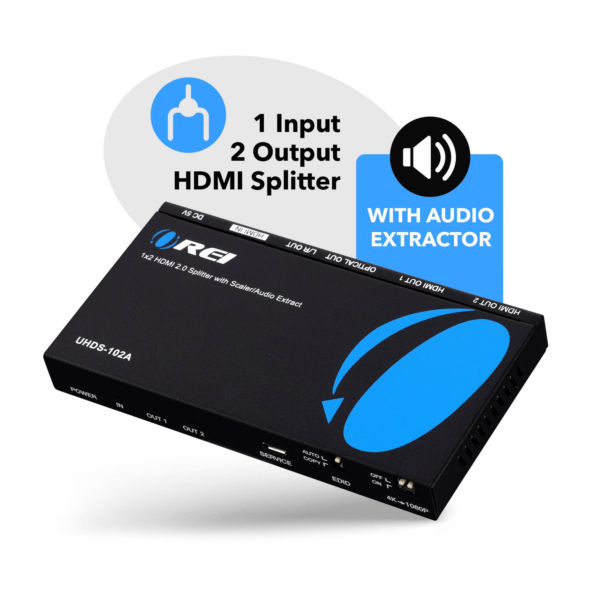 1 Input 2 Output HDMI Splitter with Audio Extractor

1x2 HDMI 2.0 Splitter with Scaler/Audio Extractor

UHDS-102A

POWER IN OUT1 OUT2 SERVICE

AUTO L T OFF F EDID ON 4K-1080P