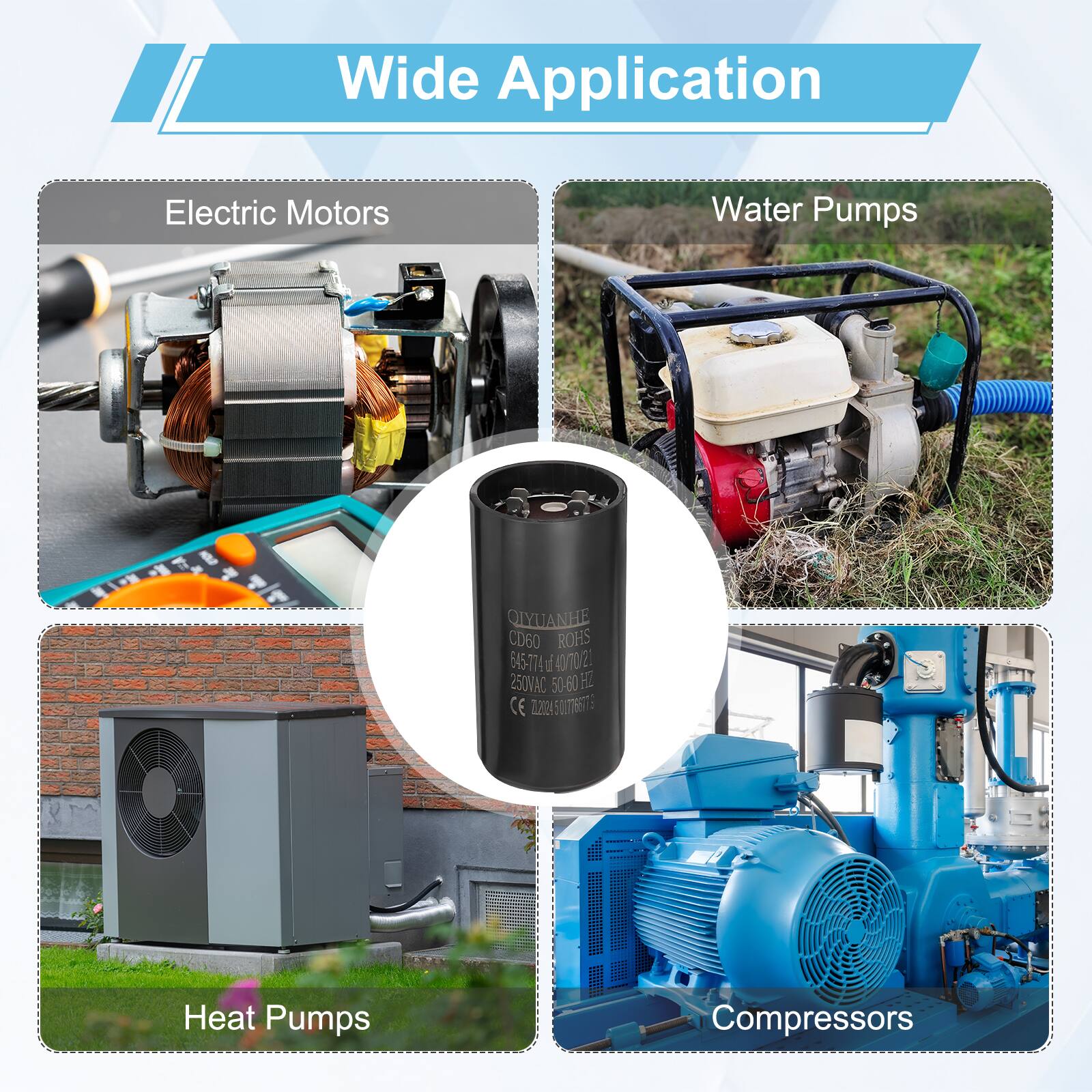 Wide Application  
Electric Motors  
Water Pumps  
QLYUANHE CD60  
ROHS 645-774 i 40/0/2 4  
250VAC 50-60  
CE 7.2012%  
450776675  
Heat Pumps  
Compressors
