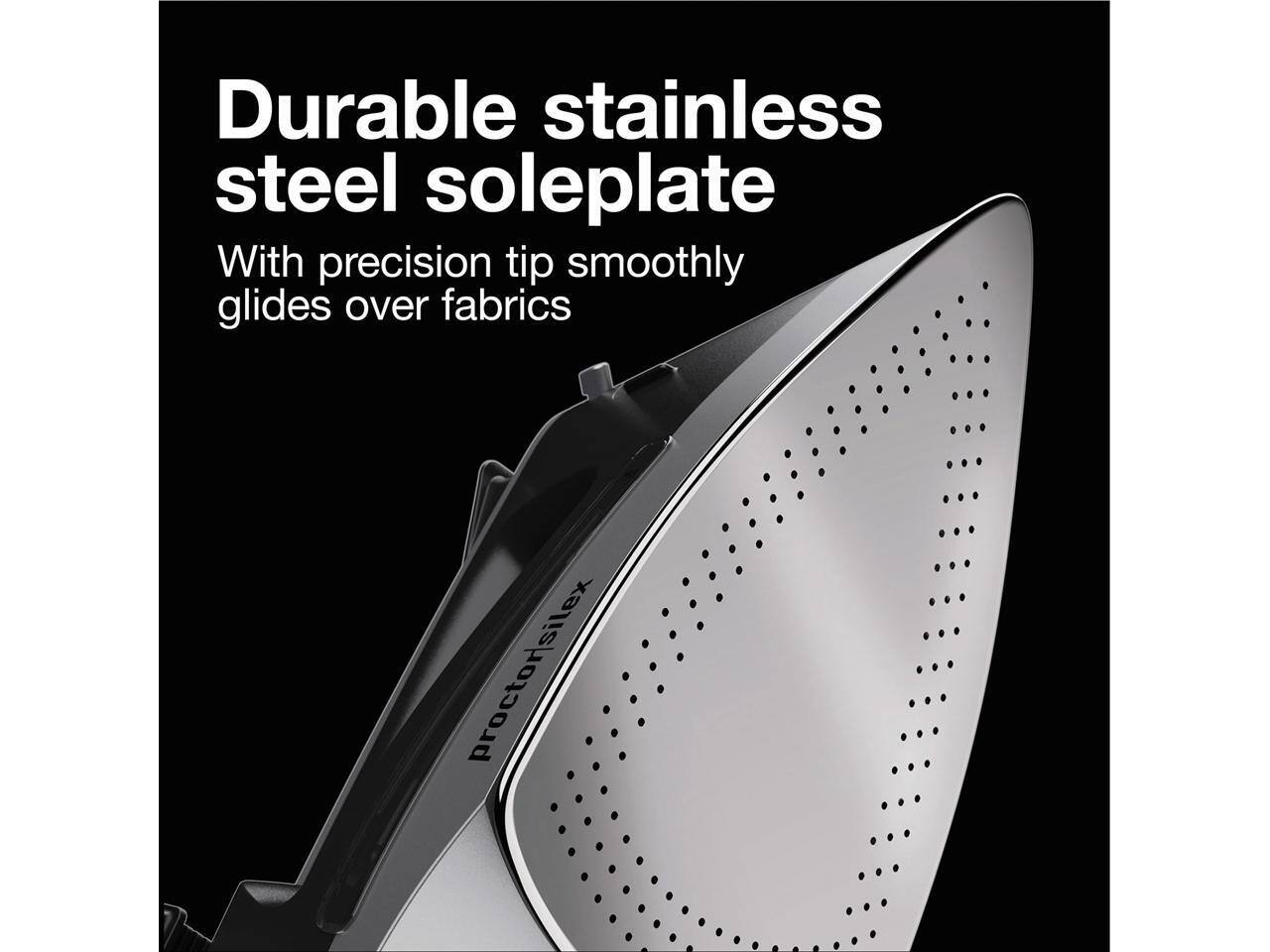 Durable stainless steel soleplate  
With precision tip smoothly glides over fabrics