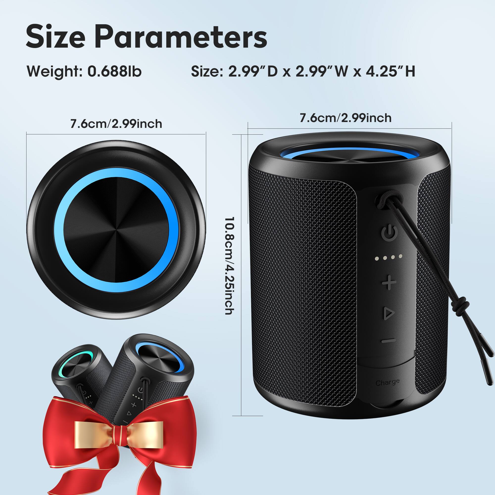 Size Parameters  
Weight: 0.688lb  
Size: 2.99" D x 2.99" W x 4.25" H  

7.6cm/2.99inch  
7.6cm/2.99inch  
10.8cm/4.25inch