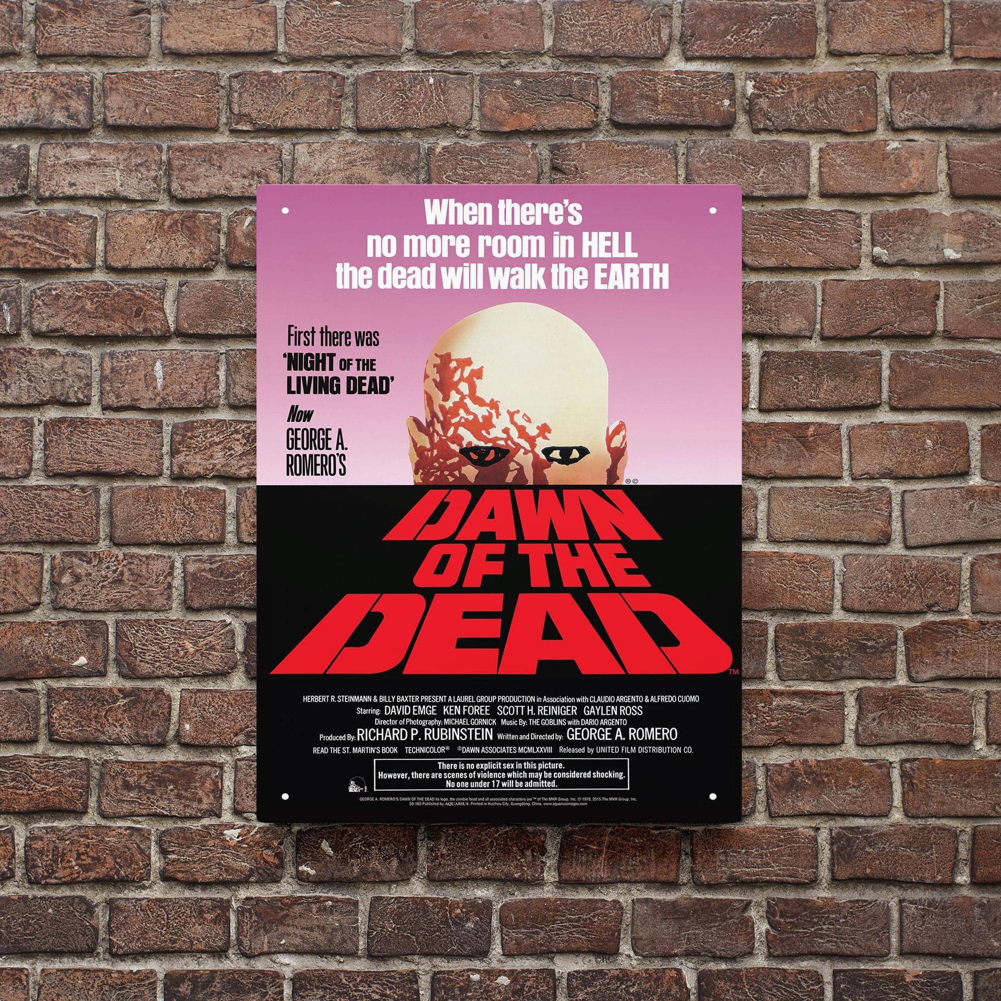 When there's no more room in HELL the dead will walk the EARTH

First there was 'NIGHT OF THE LIVING DEAD' Now GEORGE A. ROMERO'S DAWN OF THE DEAD

HERBERT R. STEINMAN & BILLY BATER PRESENT LAUREL GROUP, INC. IN ASSOCIATION WITH CLAUDIO ARRENTI & FREDRO CUMO

Starring DAVID EMGE, KEN FOREE, SCOTT H. REINGER, GAYLEN ROSS

Music by THE CORLING

Produced by RICHARD P. RUBINSTEIN

Directed by GEORGE A. ROMERO

There are scenes of violence which may be considered shocking. No one under 17 will be admitted.