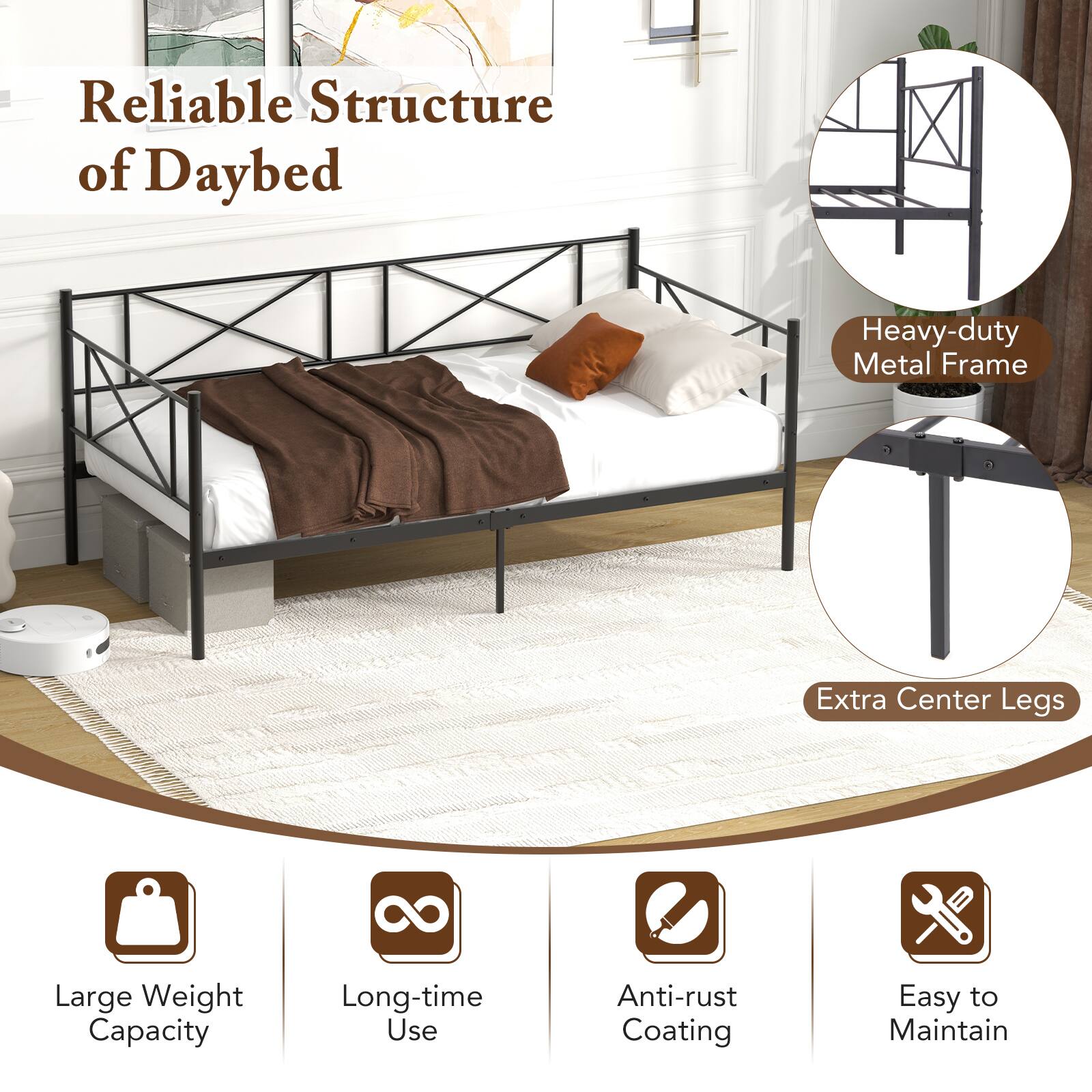 Reliable Structure of Daybed

- Heavy-duty Metal Frame
- Extra Center Legs
- Large Weight Capacity
- Long-time Use
- Anti-rust Coating
- Easy to Maintain