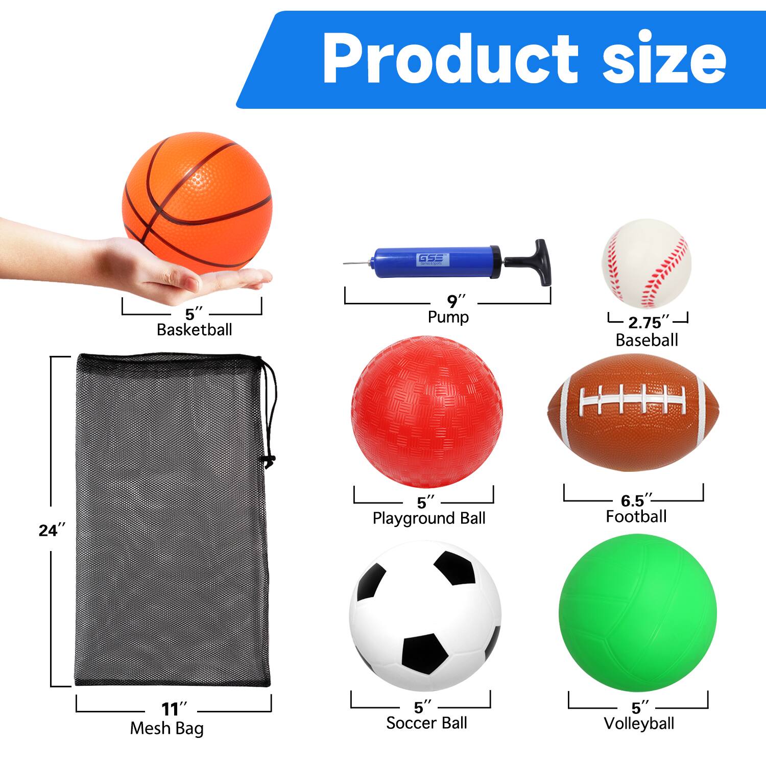 GSS 5" Basketball, 9" Pump, 2.75" Baseball, 24" Mesh Bag, 5" Playground Ball, 6.5" Football, 11" Mesh Bag, 5" Soccer Ball, 5" Volleyball
