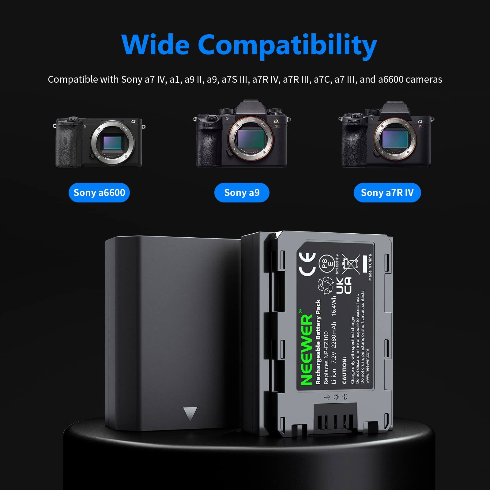 Wide Compatibility  
Compatible with Sony a7 IV, a1, a9 II, a9, a7S III, a7R IV, a7R III, a7C, a7 III, and a6600 cameras  

NEEWER Rechargeable Battery Pack  
16.4Wh  
2280mAh  
7.4V Li-ion  
Replaces NP-FZ100  

CAUTION:  
- Charge with only the specified charger.  
- Do not crush or puncture.  
- Do not expose to high temperatures.  

Made in China  
CE, PS, UK  

www.neewer.com