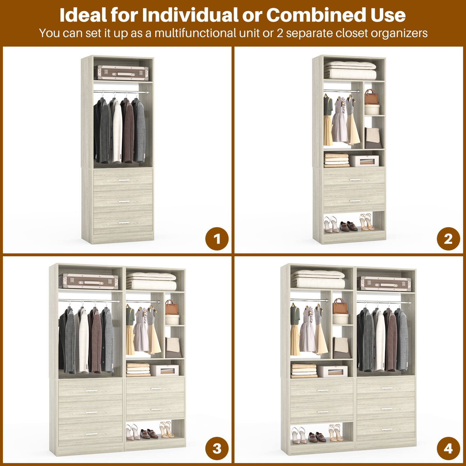 Ideal for Individual or Combined Use  
You can set it up as a multifunctional unit or 2 separate closet organizers