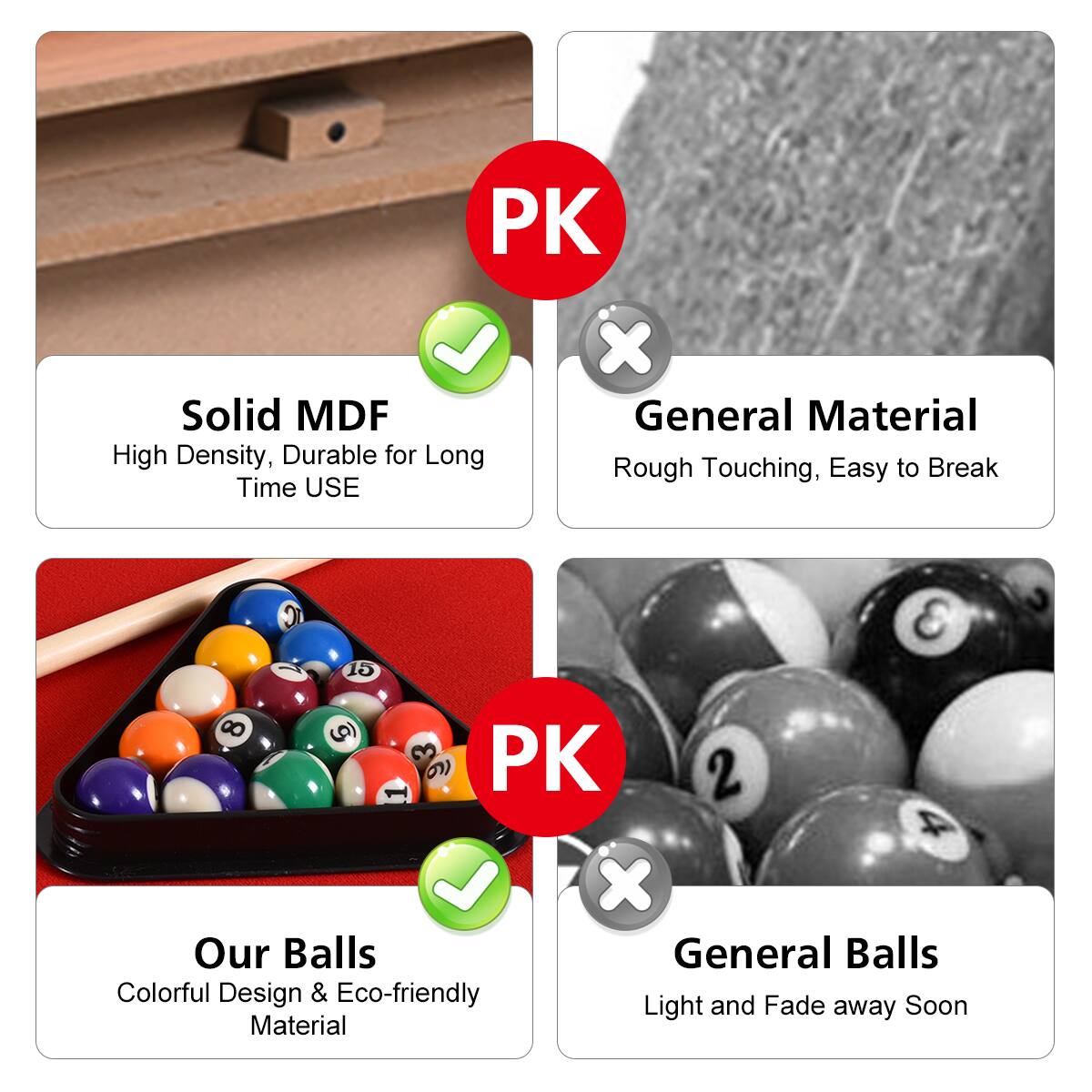 Group 1:

* Solid MDF High Density, Durable for Long Time USE
* General Material Rough Touching, Easy to Break

Group 2:

* Our Balls
* Colorful Design & Eco-friendly
* Light and Fade away Soon Material