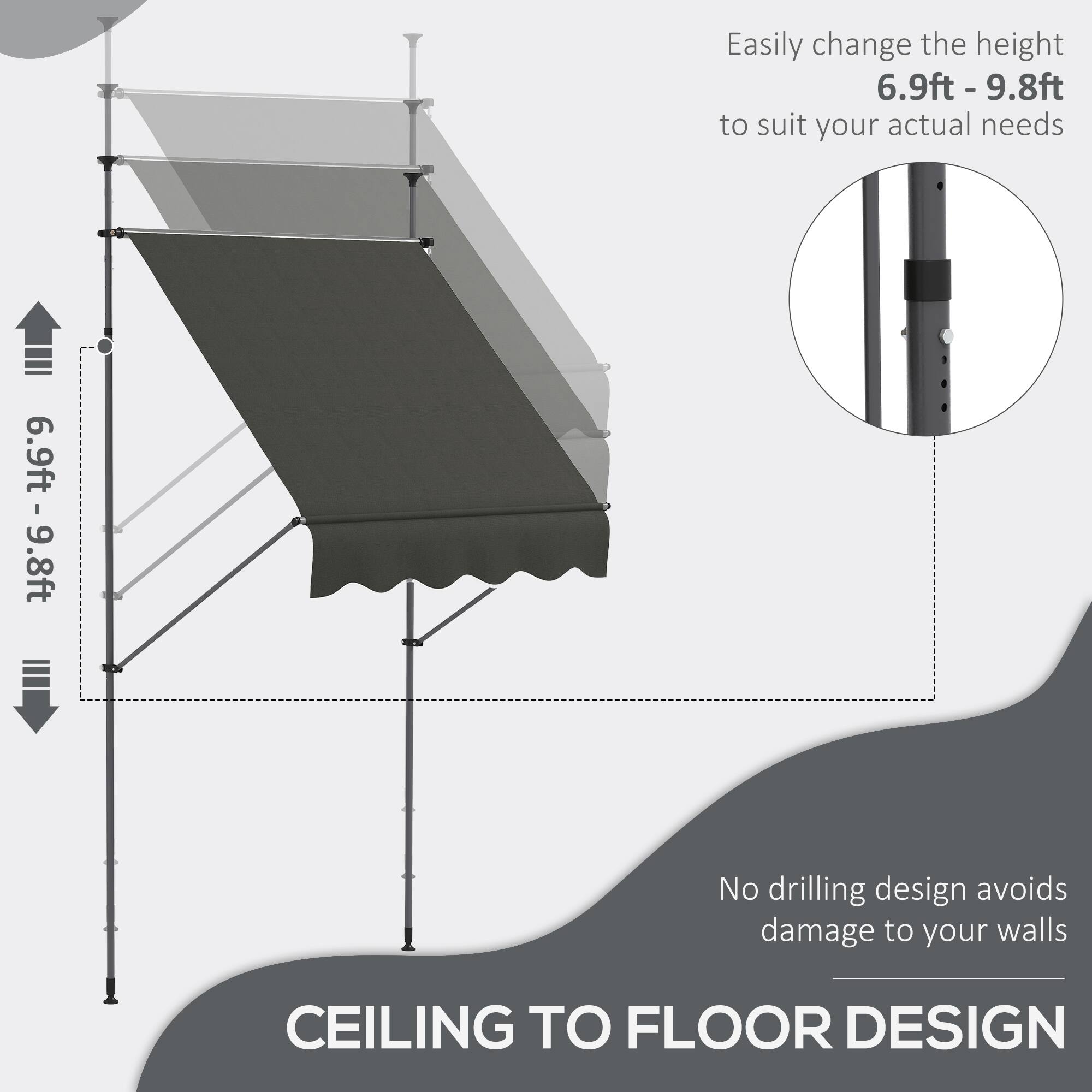 Easily change the height  
6.9ft - 9.8ft  
to suit your actual needs  

No drilling design avoids damage to your walls  

CEILING TO FLOOR DESIGN