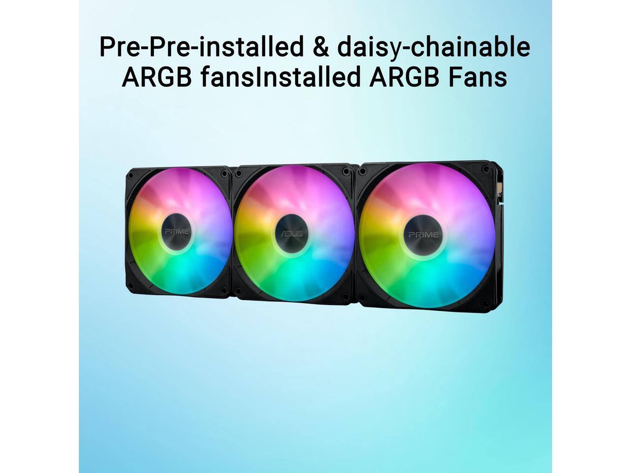 Pre-Pre-installed & daisy-chainable ARGB fans  
Installed ARGB Fans  
PRIME ABUS  
PRIME