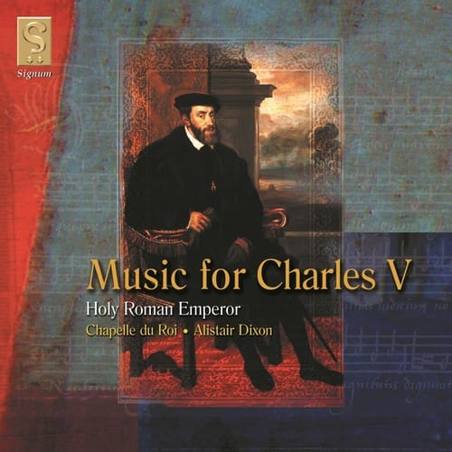 Chapelle du Roi - Music of Charles V: Holy Roman Emperor  - COMPACT DISCS