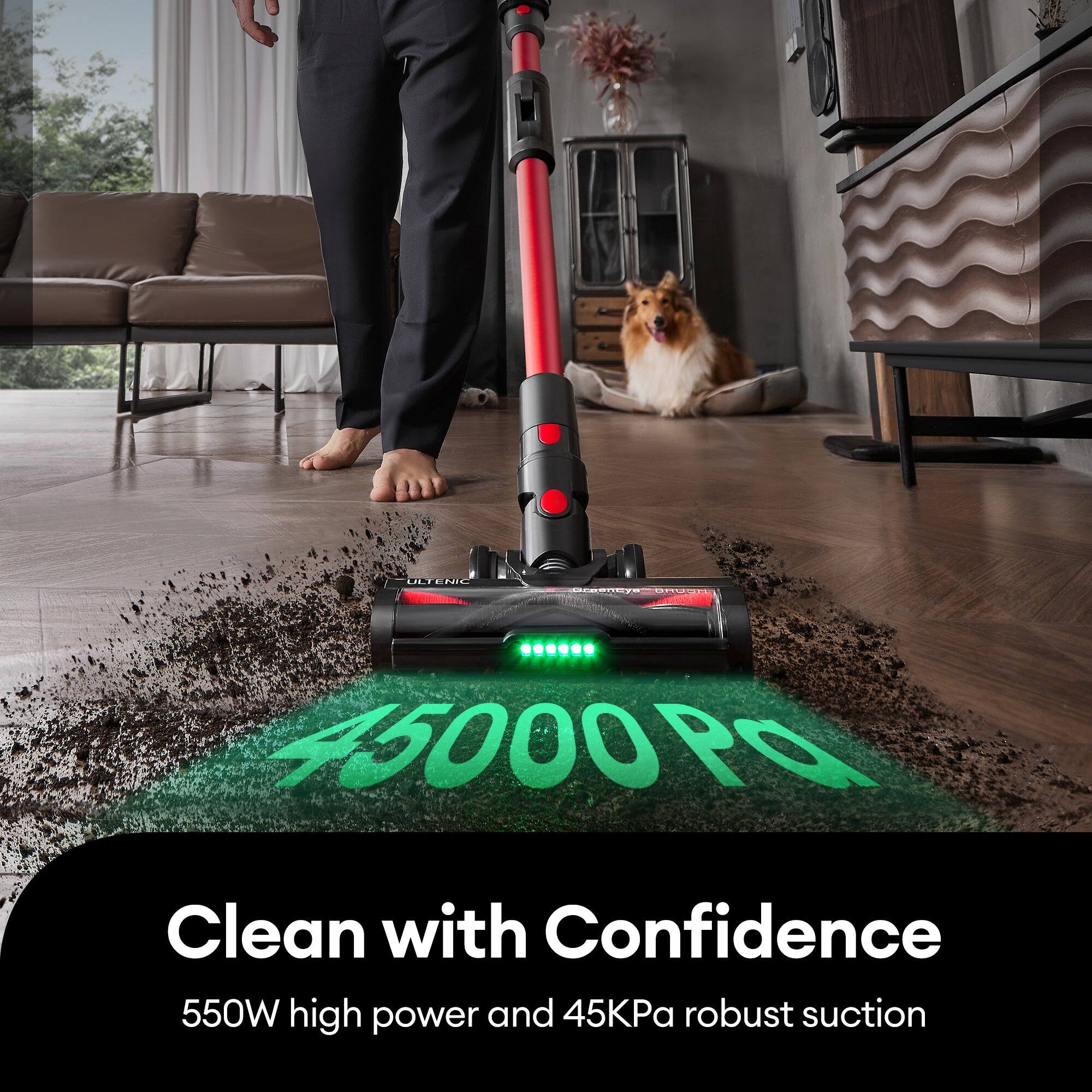 Clean with Confidence  
550W high power and 45KPa robust suction