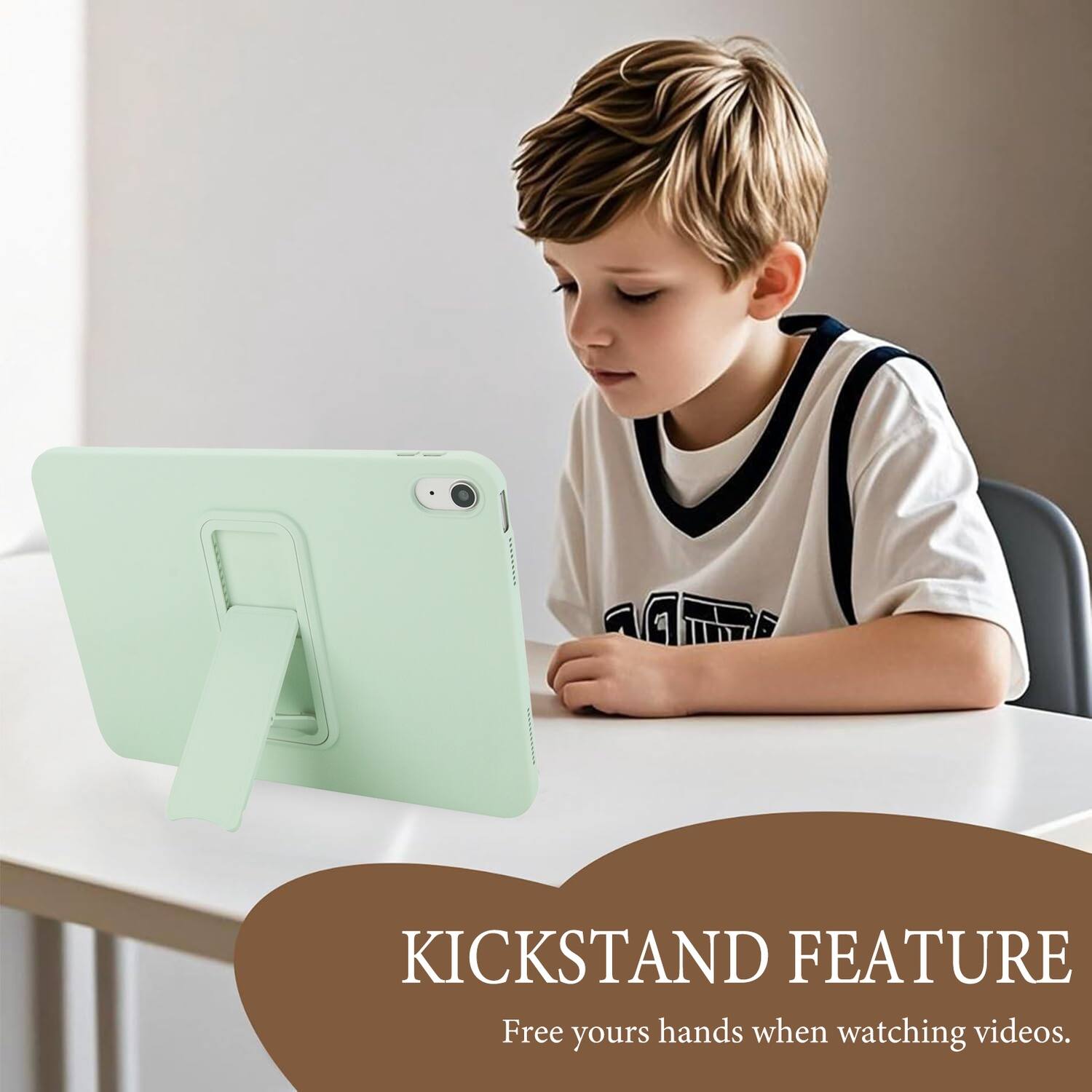 KICKSTAND FEATURE  
Free your hands when watching videos.