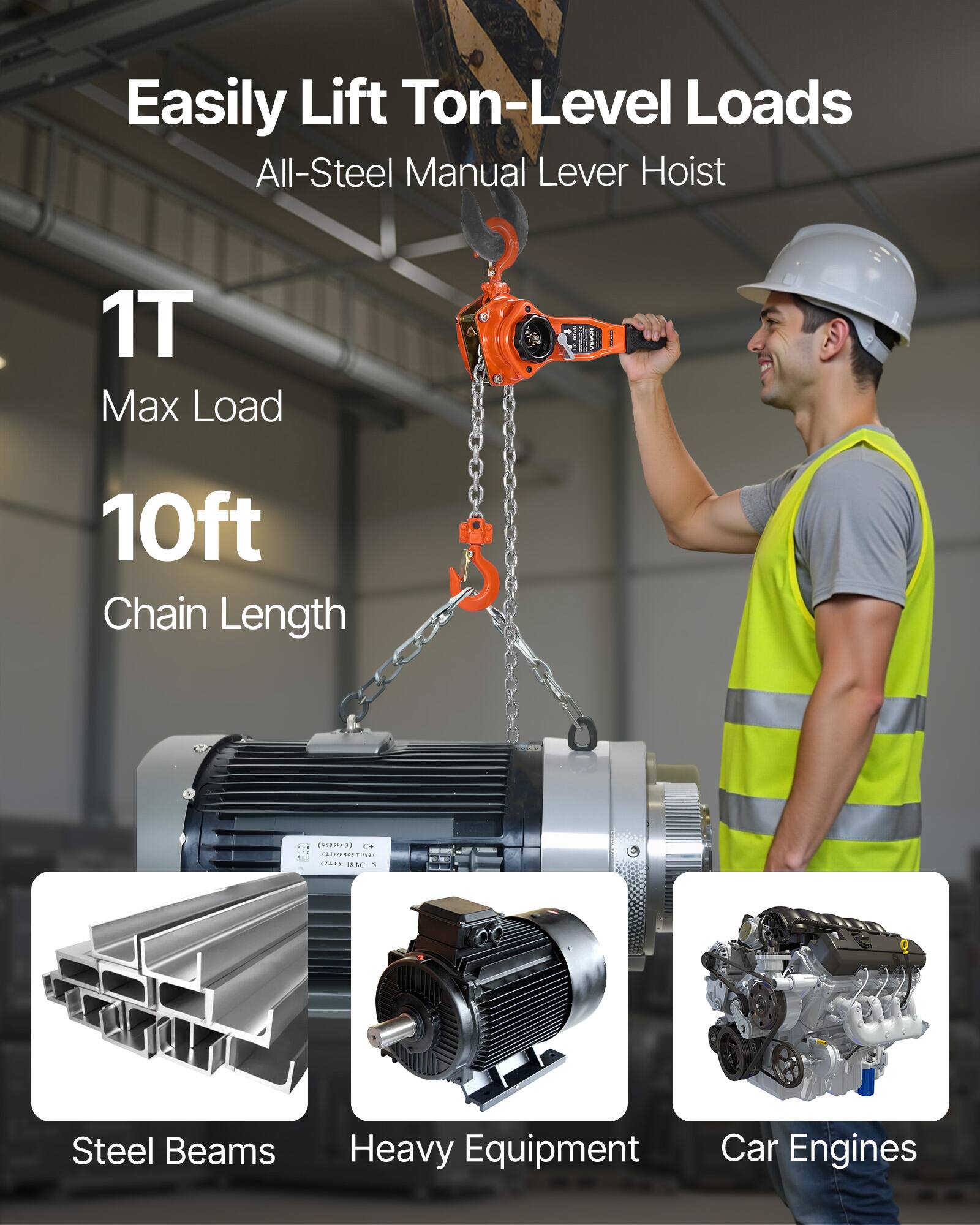 Easily Lift Ton-Level Loads  
All-Steel Manual Lever Hoist  

1T Max Load  
10ft Chain Length  

Steel Beams  
Heavy Equipment  
Car Engines