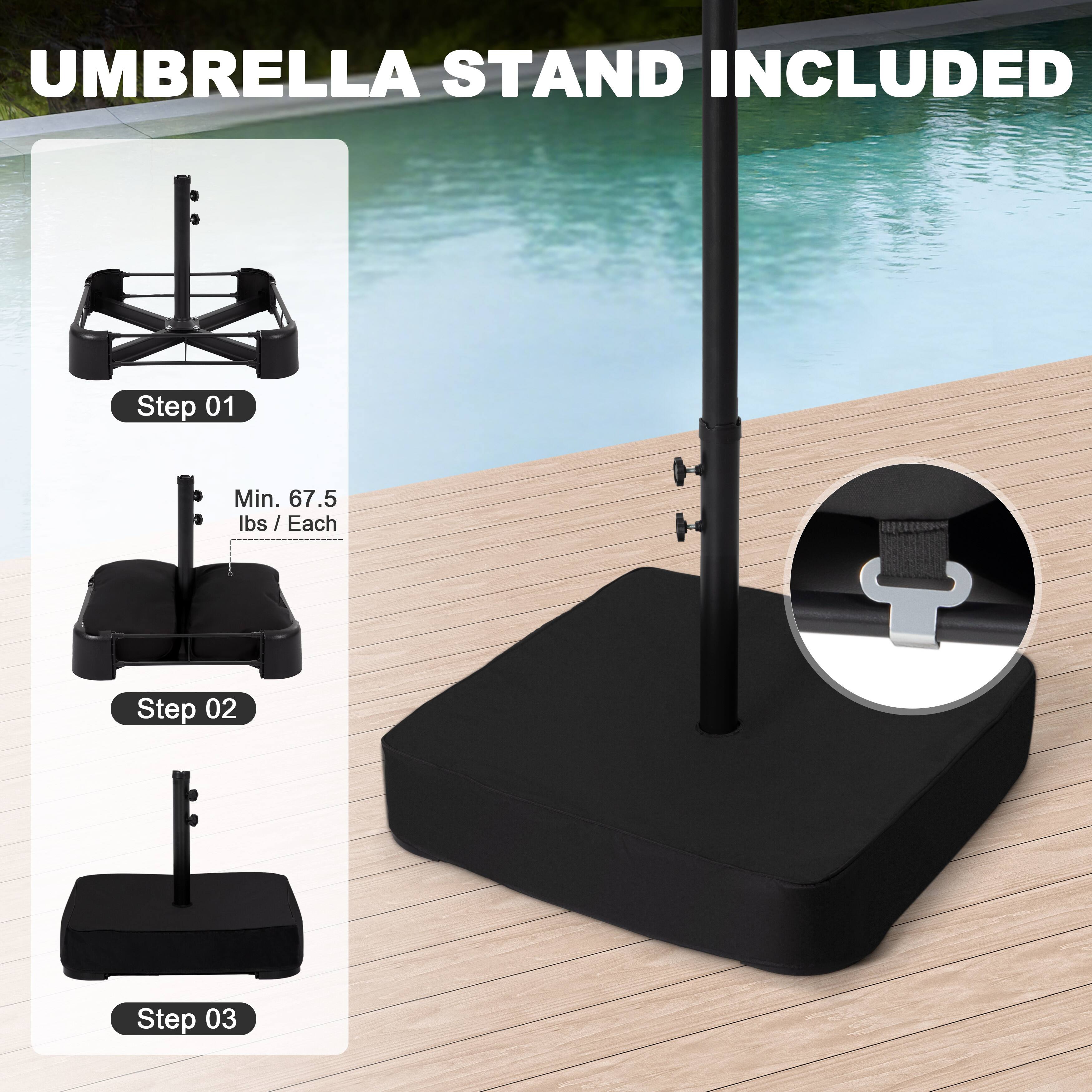 UMBRELLA STAND INCLUDED

Step 01

Min. 67.5 lbs / Each

Step 02

Step 03