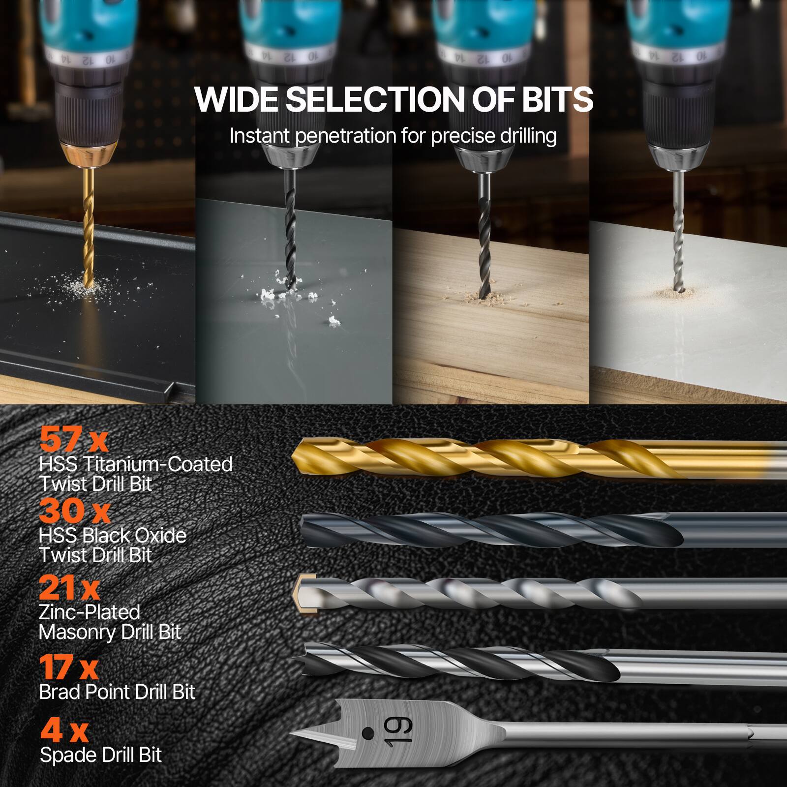 WIDE SELECTION OF BITS  
Instant penetration for precise drilling  

57 x HSS Titanium-Coated Twist Drill Bit  
30 x HSS Black Oxide Twist Drill Bit  
21 x Zinc-Plated Masonry Drill Bit  
17 x Brad Point Drill Bit  
4 x Spade Drill Bit