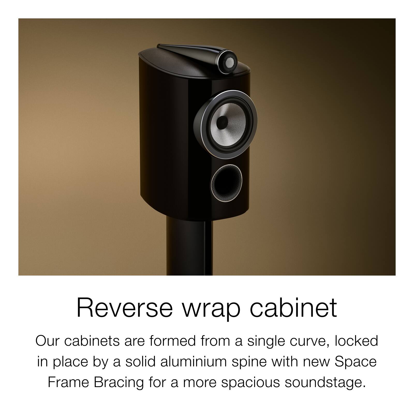 Reverse wrap cabinet

Our cabinets are formed from a single curve, locked in place by a solid aluminium spine with new Space Frame Bracing for a more spacious soundstage.