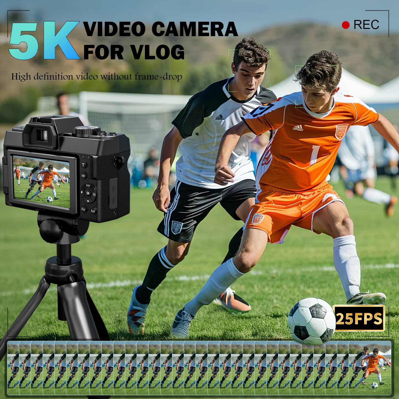 5K VIDEO CAMERA FOR VLOG  
High definition video without frame-drop  
REC  
25FPS
