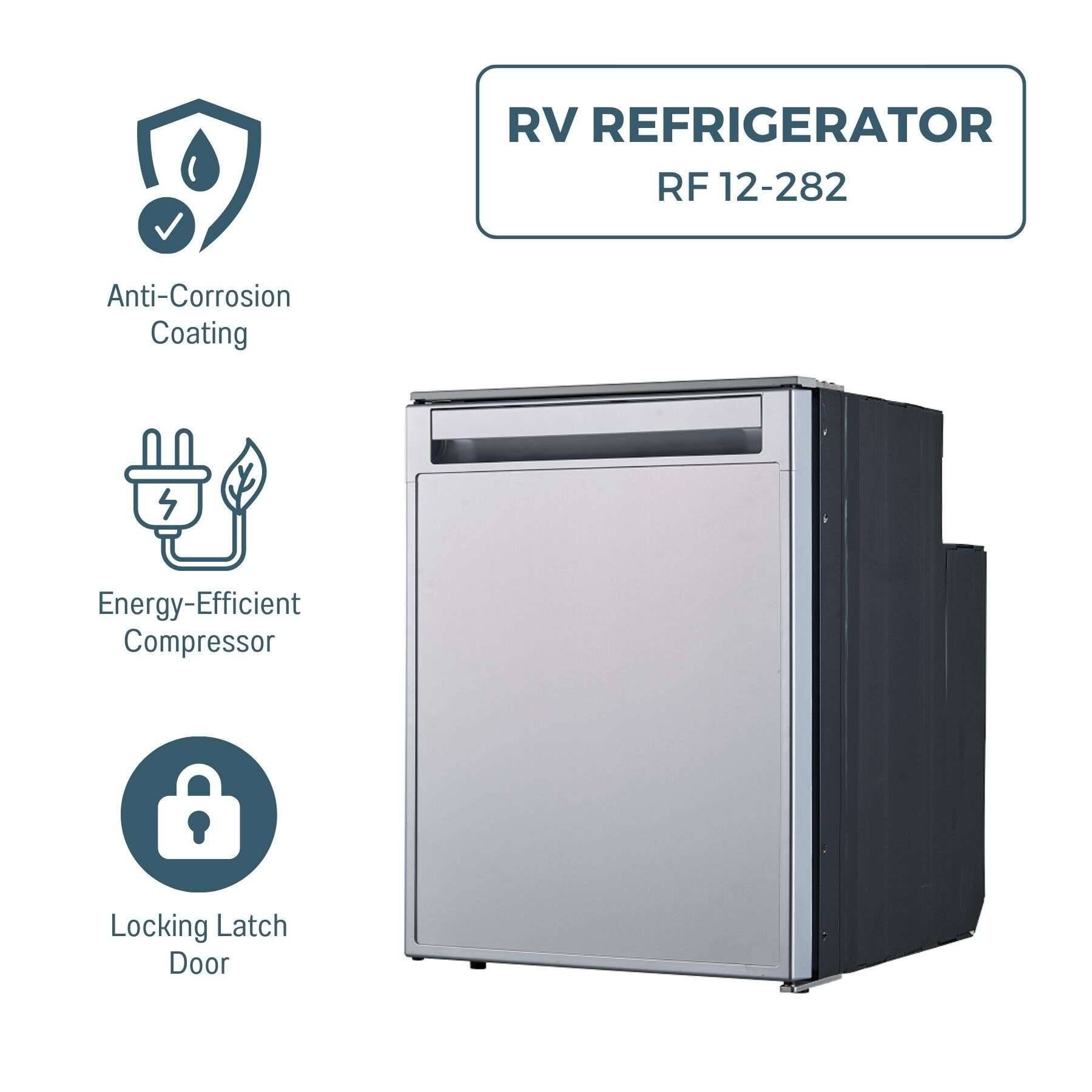 RV Refrigerator  
RF 12-282  

- Anti-Corrosion Coating  
- Energy-Efficient Compressor  
- Locking Latch Door