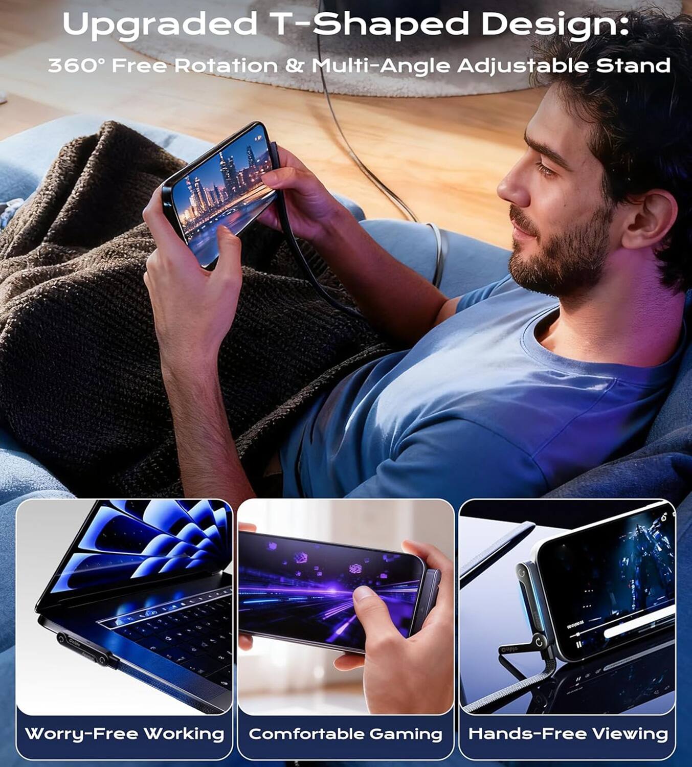 Upgraded T-Shaped Design:  
360° Free Rotation & Multi-Angle Adjustable Stand  

- Worry-Free Working  
- Comfortable Gaming  
- Hands-Free Viewing