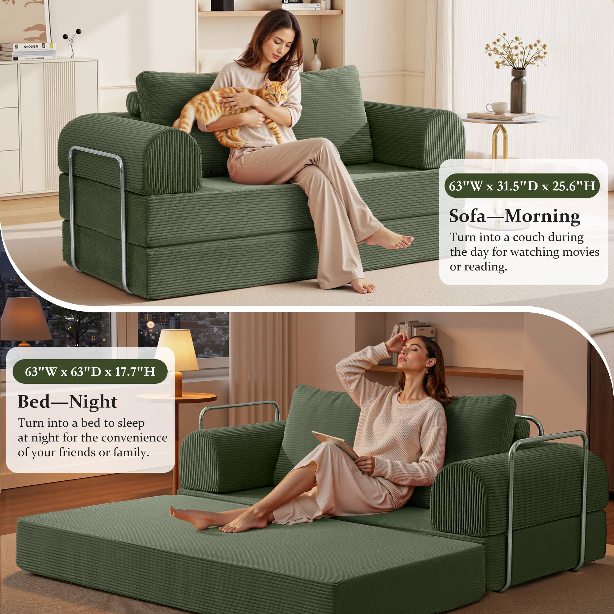 63"W x 31.5"D x 25.6"H Sofa - Morning  
Turn into a couch during the day for watching movies or reading.

63"W x 63"D x 17.7"H Bed - Night  
Turn into a bed to sleep at night for the convenience of your friends or family.