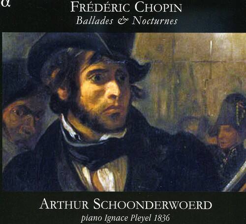 Frédéric Chopin  
Ballades & Nocturnes  

Arthur Schoonderwoerd  
piano Ignace Pleyel 1836