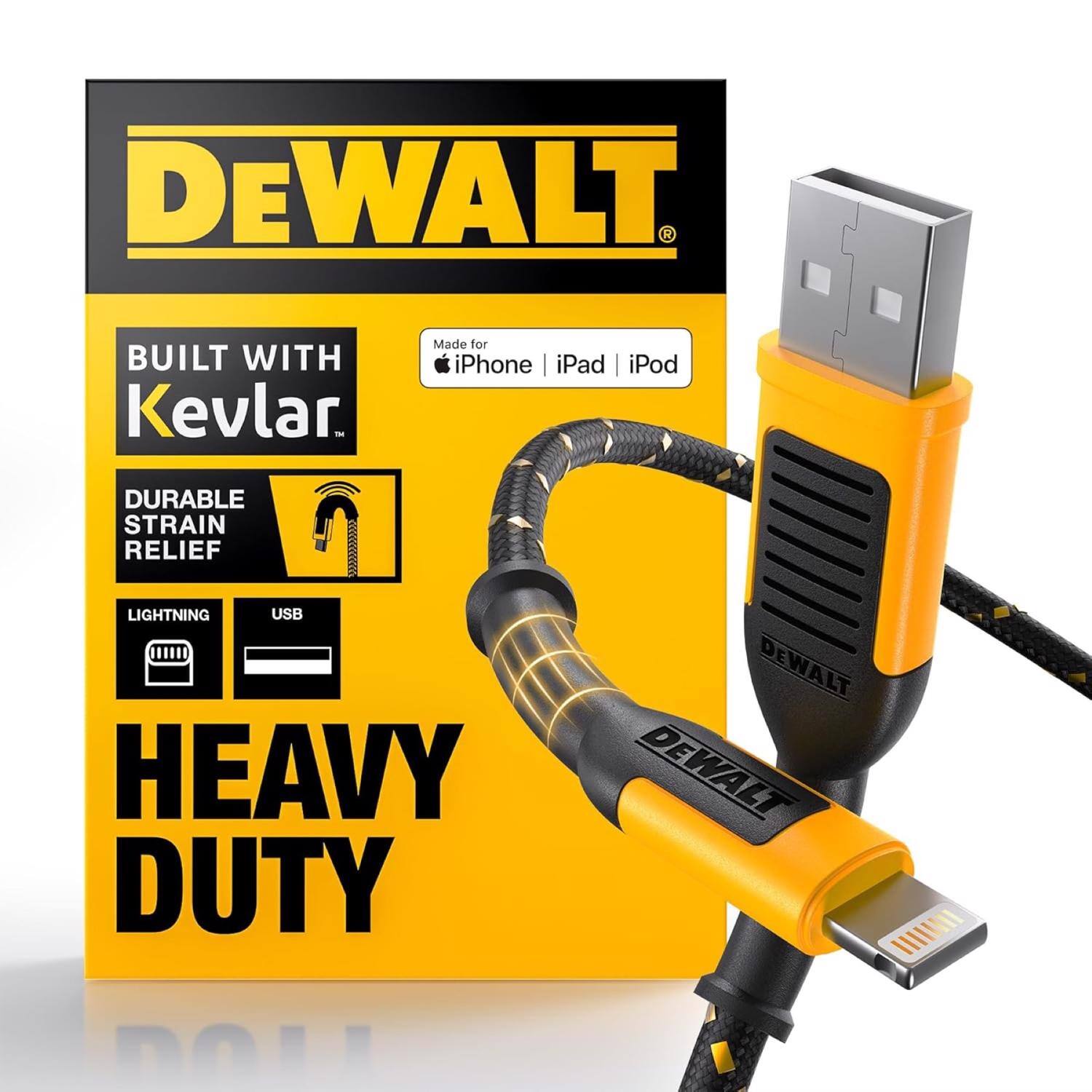 DEWALT  
BUILT WITH Kevlar  
Made for iPhone iPad iPod  
DURABLE STRAIN RELIEF  
LIGHTNING USB  
HEAVY DUTY