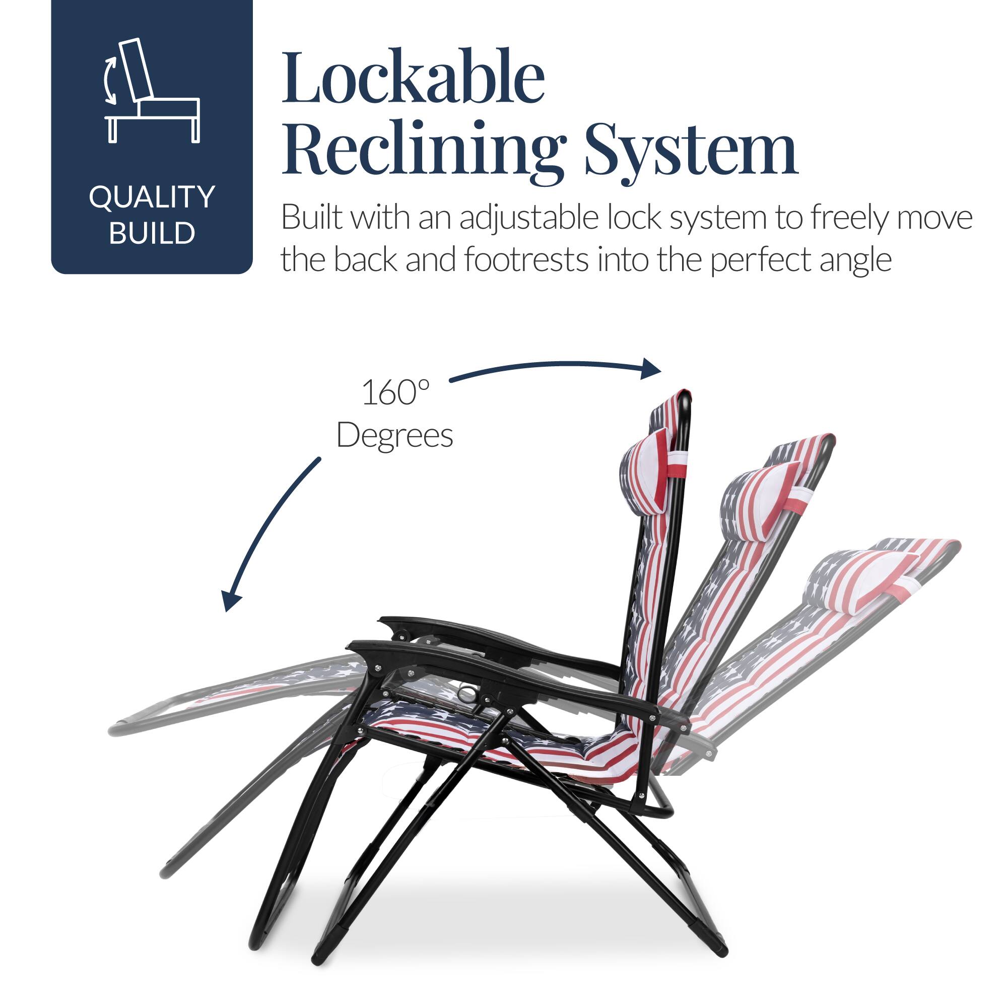 Lockable Reclining System

QUALITY BUILD

Built with an adjustable lock system to freely move the back and footrests into the perfect angle

160 Degrees