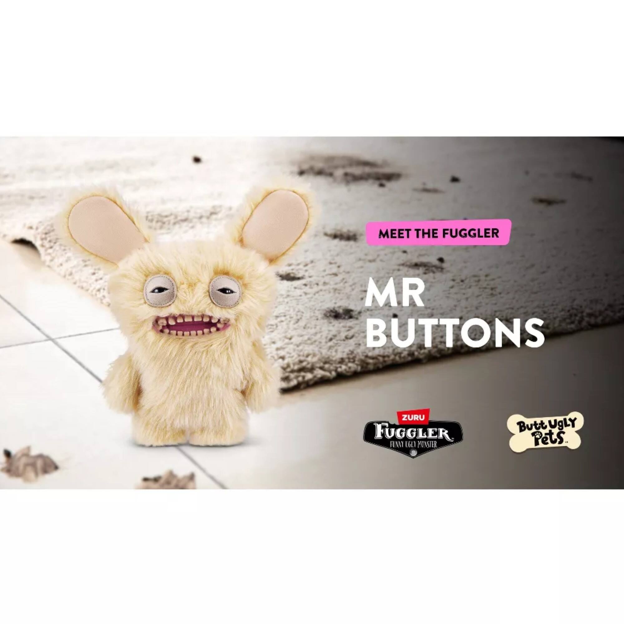 MEET THE FUGGLER  
MR BUTTONS  
ZURU FUGGLER  
REV 16  
Butt UGLY Pets