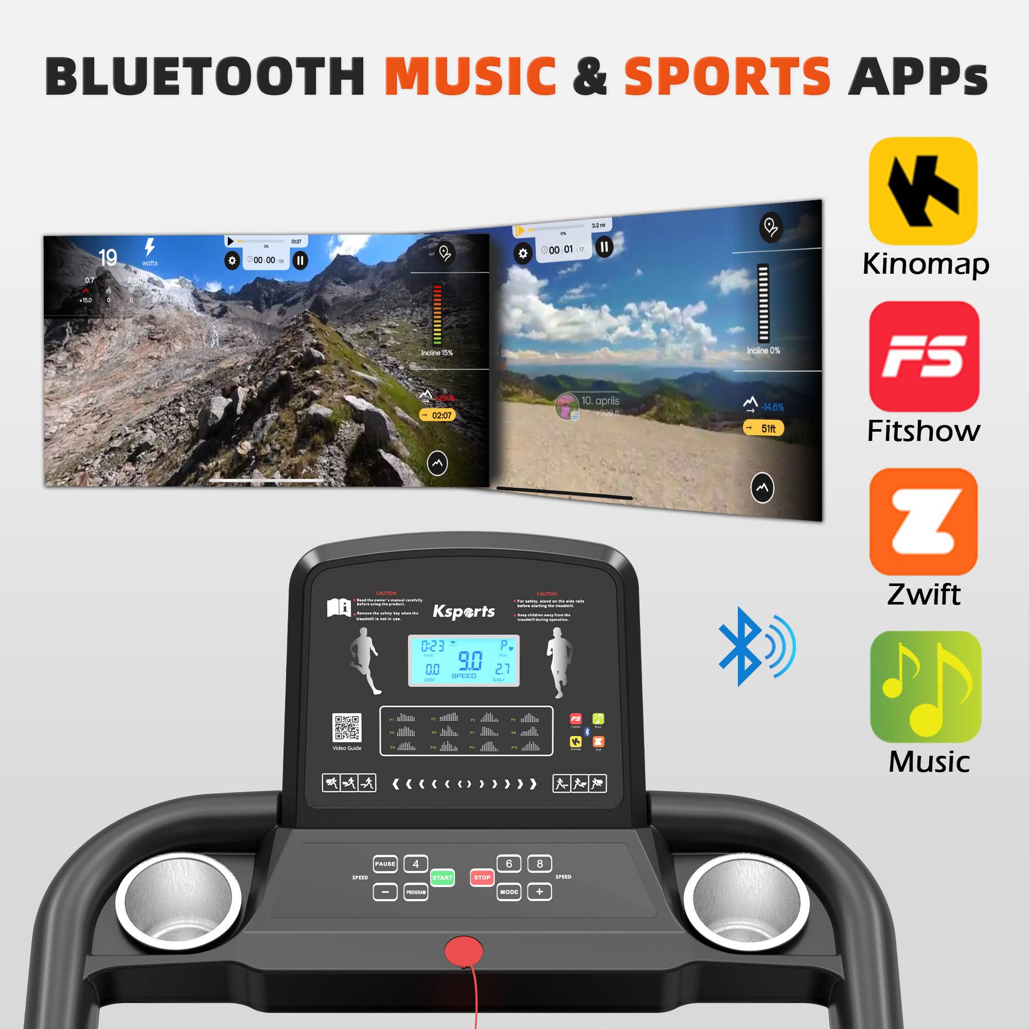 BLUETOOTH MUSIC & SPORTS APPS

- Kinomap
- Fitshow
- Zwift
- Music

Ksports
023
9.0
271

19
00:00:00

10. april
00:01

Indcline 14.8%
Indcline 0%

-51ft

-02:07