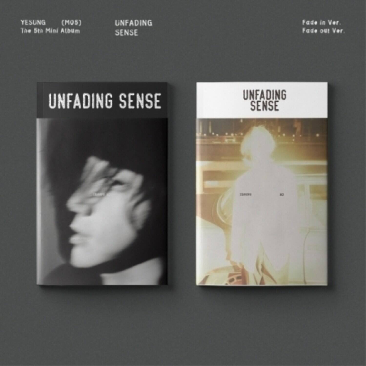 YESUNG (MOS)  
The 5th Mini Album  
UNFADING SENSE  

UNFADING SENSE  
Fade in Ver.  
Fade out Ver.