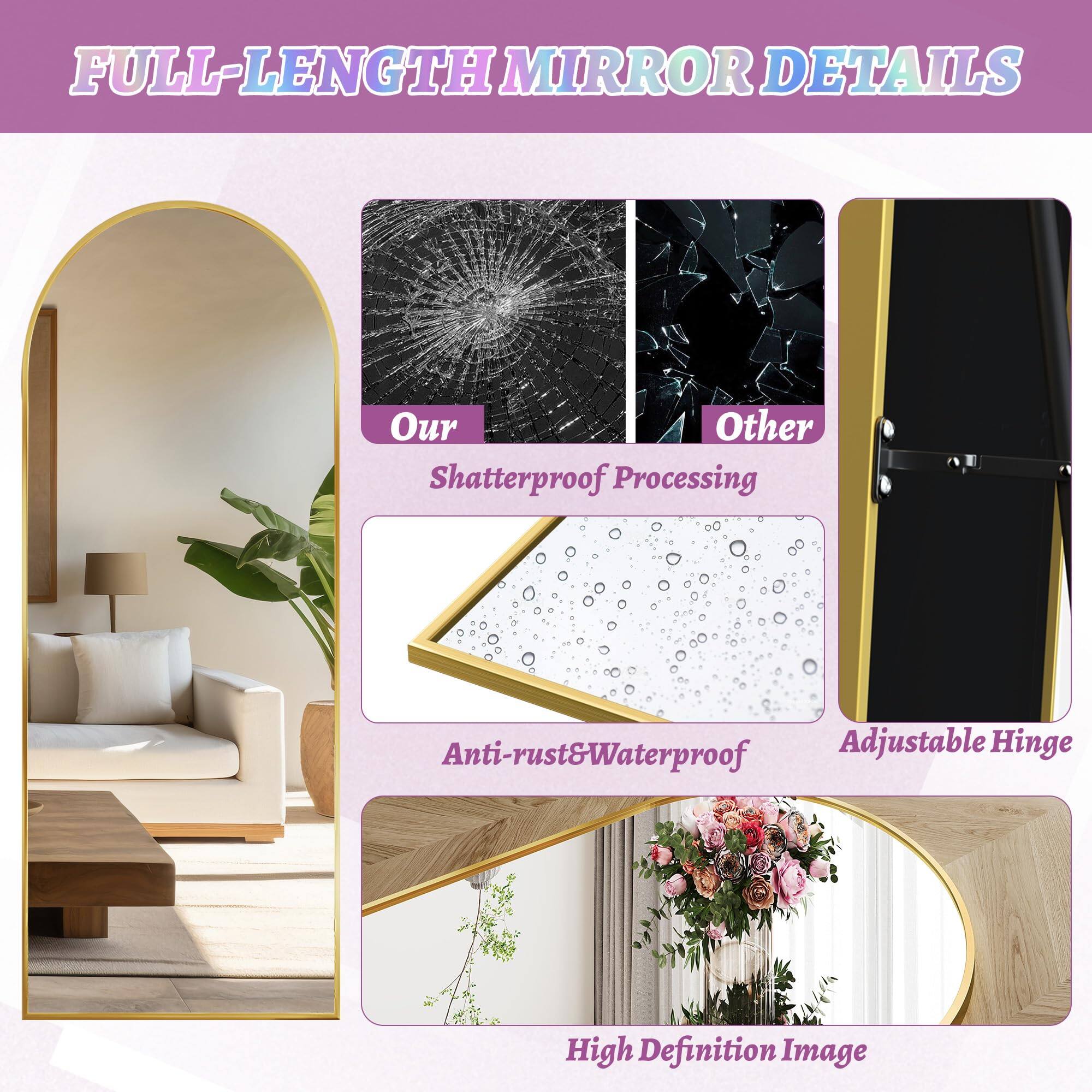 FULL-LENGTH MIRROR DETAILS

- Our Shatterproof Processing
- Anti-rust & Waterproof
- Adjustable Hinge
- High Definition Image