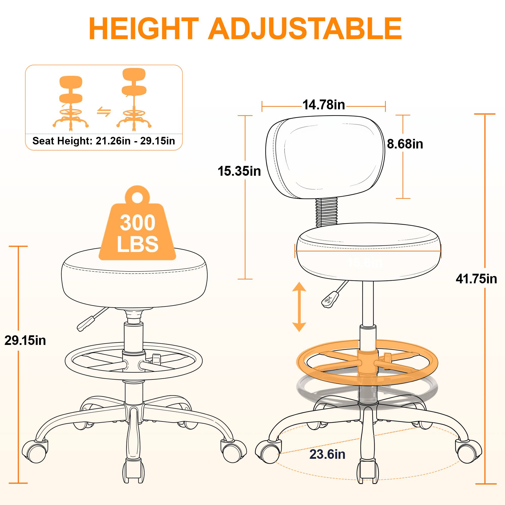 HEIGHT ADJUSTABLE  
Seat Height: 21.26in - 29.15in  
14.78in  
8.68in  
15.35in  
300 LBS  
41.75in  
29.15in  
23.6in