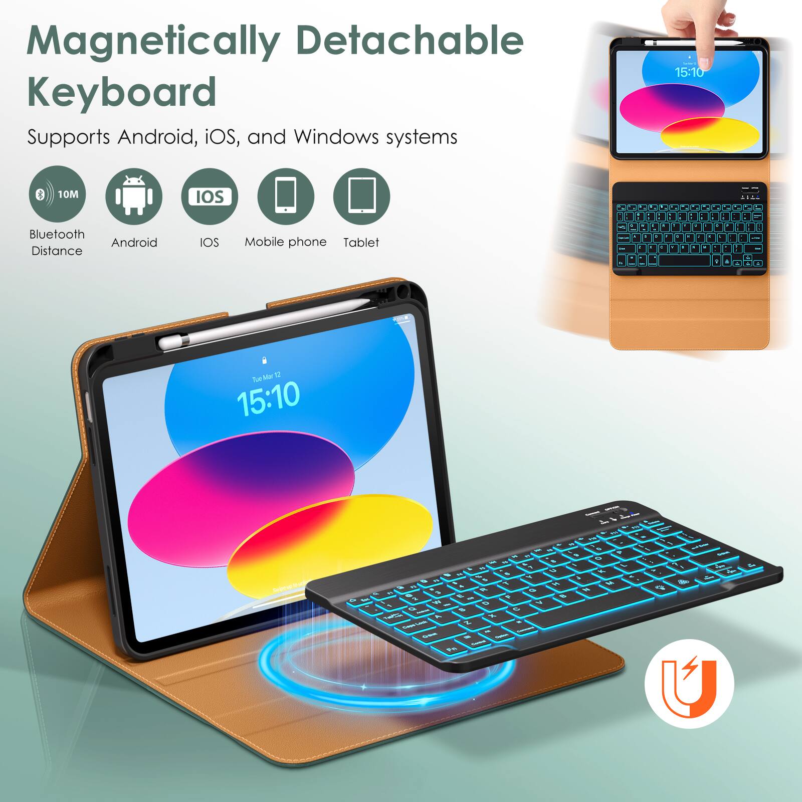 Magnetic Detachable Keyboard  
Supports Android, iOS, and Windows systems  

- Bluetooth Distance: 10M  
- Android  
- iOS  
- Mobile phone  
- Tablet  

15:10
