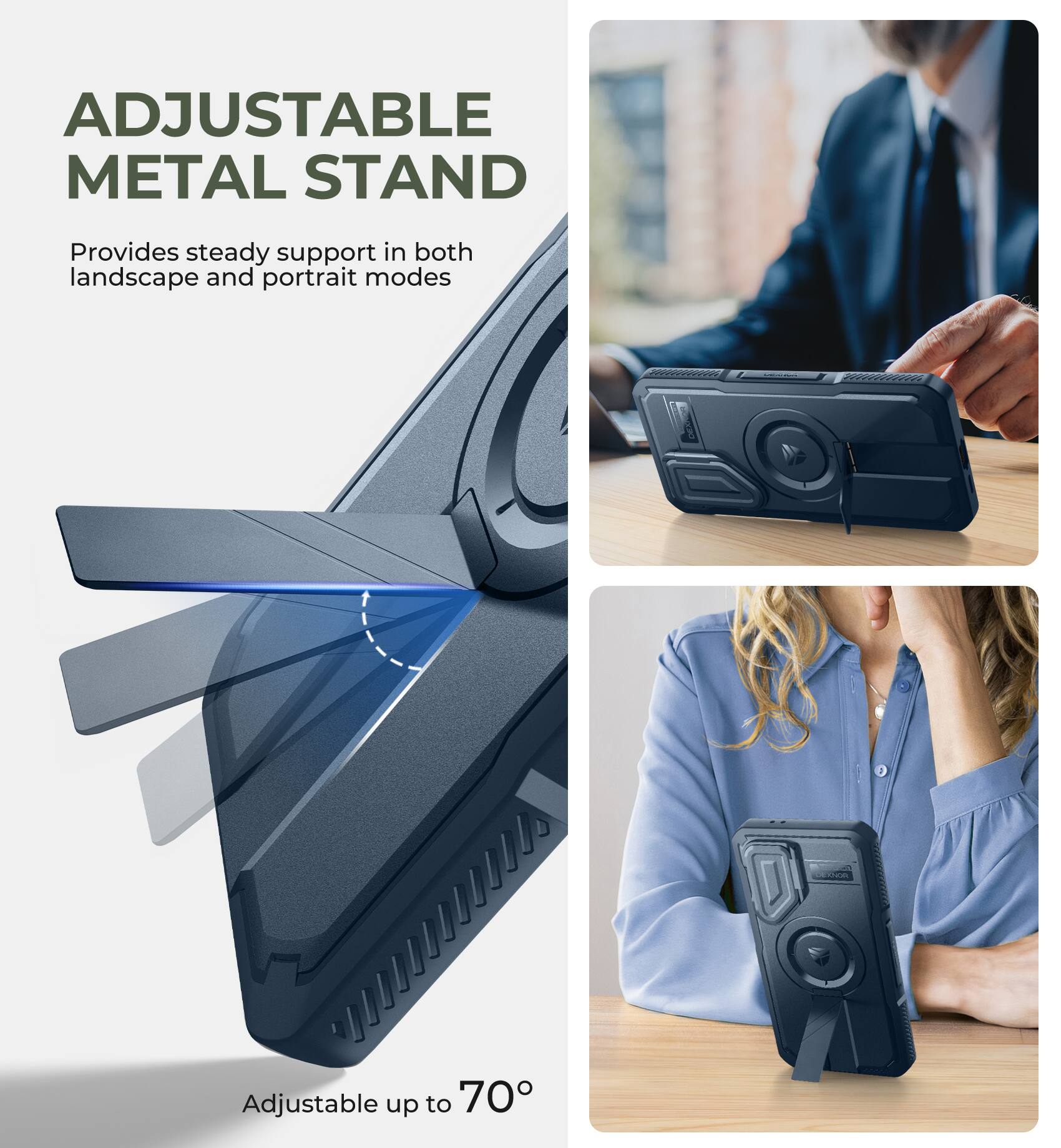 ADJUSTABLE METAL STAND
Provides steady support in both landscape and portrait modes
Adjustable up to 70°
