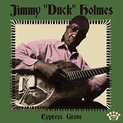 Jimmy "Duck" Holmes
Cypress Grove
Easy Eye Sound