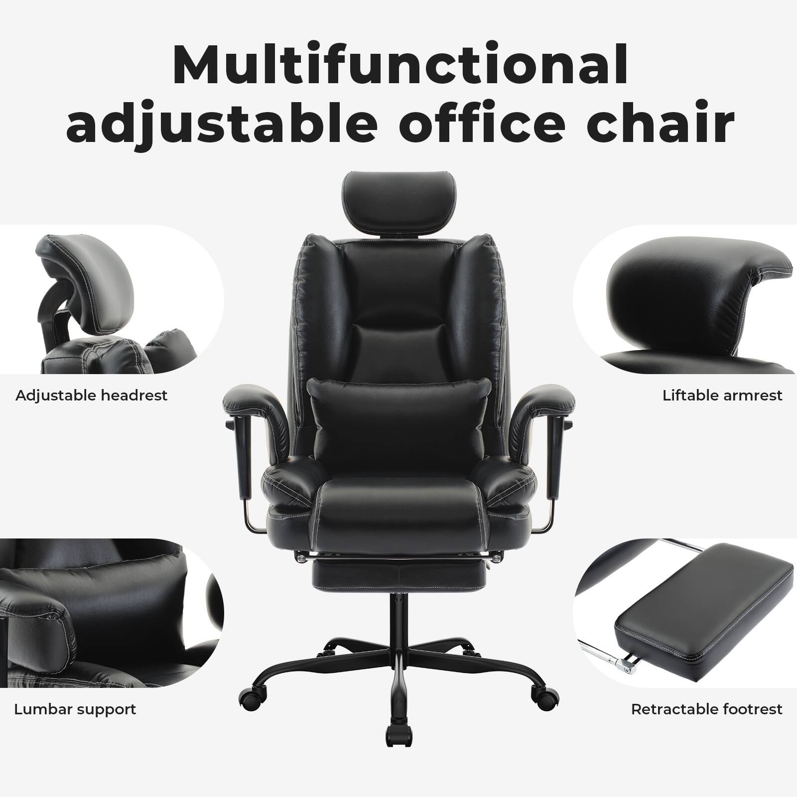 Multifunctional adjustable office chair

- Adjustable headrest
- Liftable armrest
- Lumbar support
- Retractable footrest
