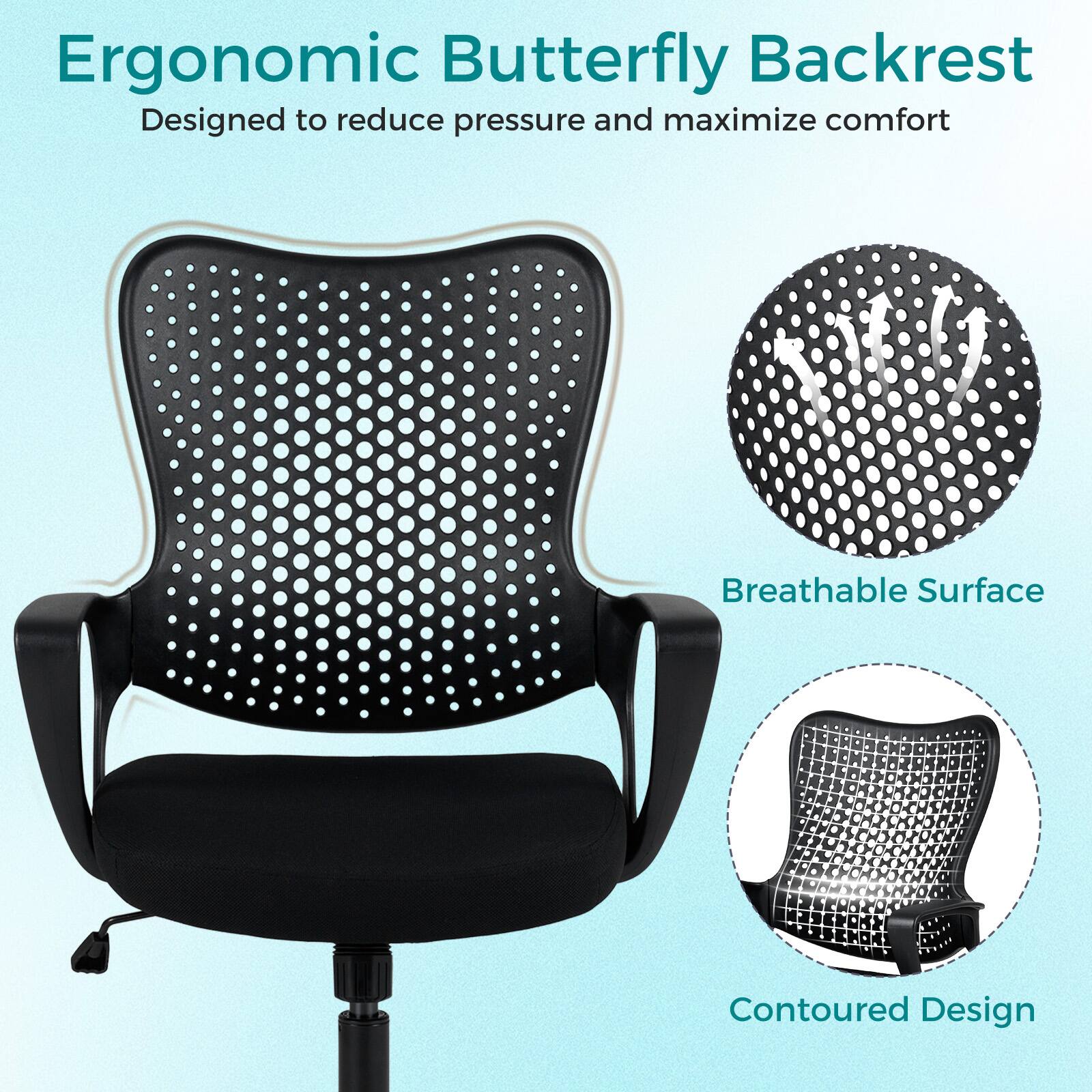 Ergonomic Butterfly Backrest  
Designed to reduce pressure and maximize comfort  

Breathable Surface - Contoured Design