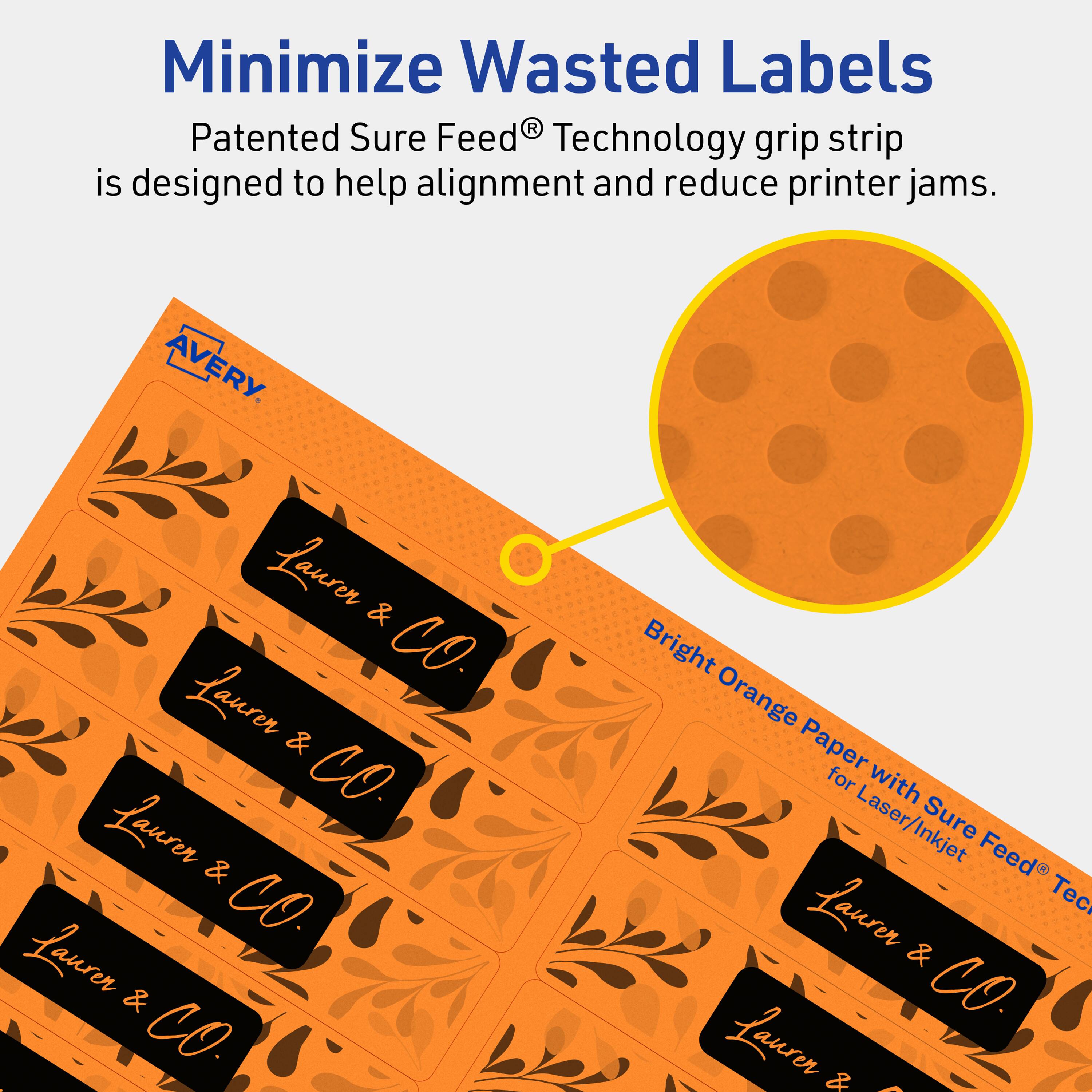 Minimize Wasted Labels

Patented Sure Feed® Technology grip strip is designed to help alignment and reduce printer jams.

AVERY

Bright Orange Paper for Laser/Inkjet with Sure Feed® Technology

Lauren & CO.