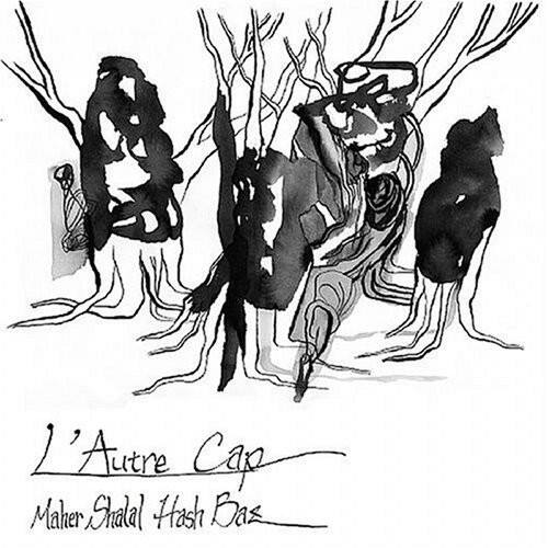 L'Autre Cap  
Maher Shalal Hash Baz