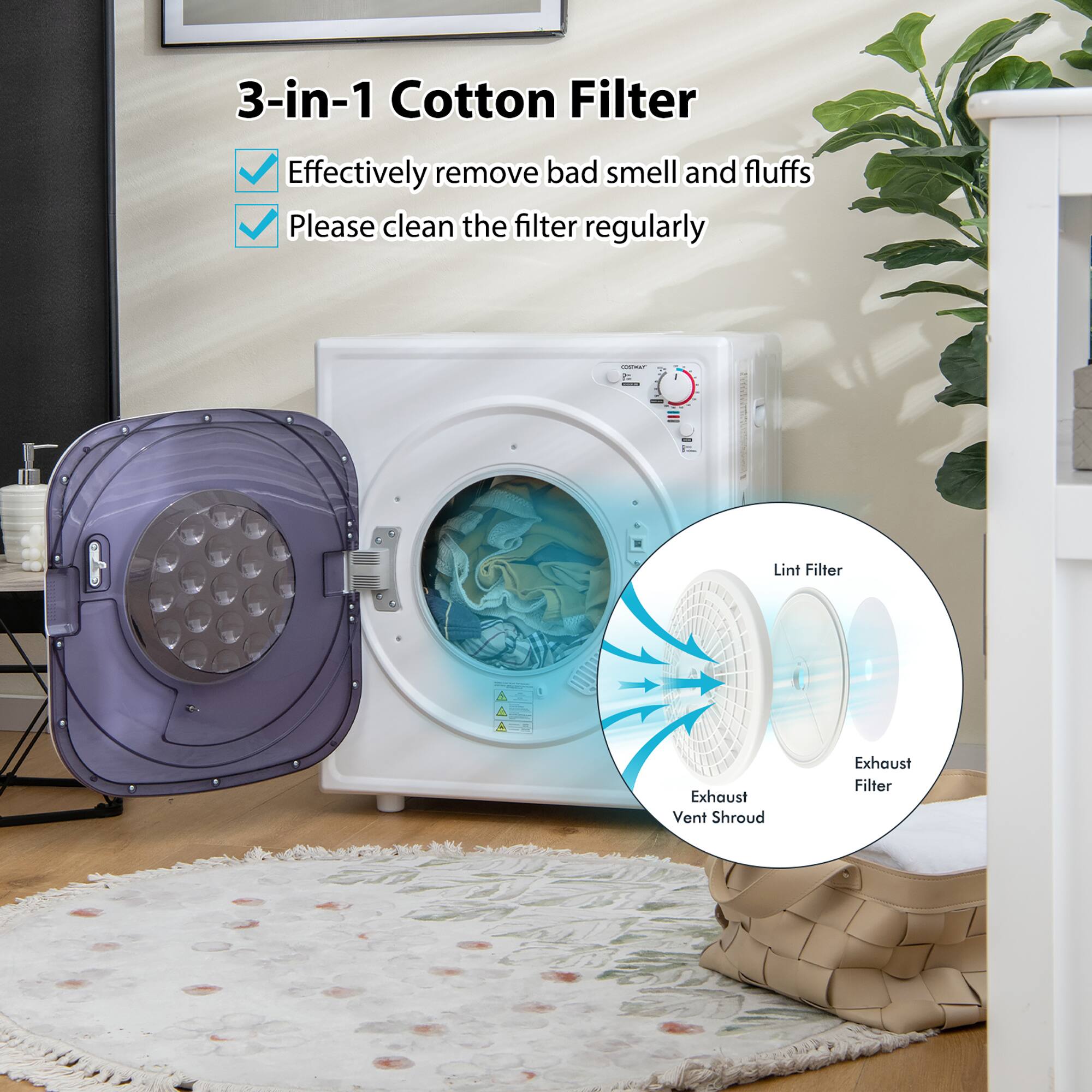 3-in-1 Cotton Filter

- Effectively remove bad smell and fluffs
- Please clean the filter regularly

Lint Filter
Exhaust Filter
Exhaust Vent Shroud