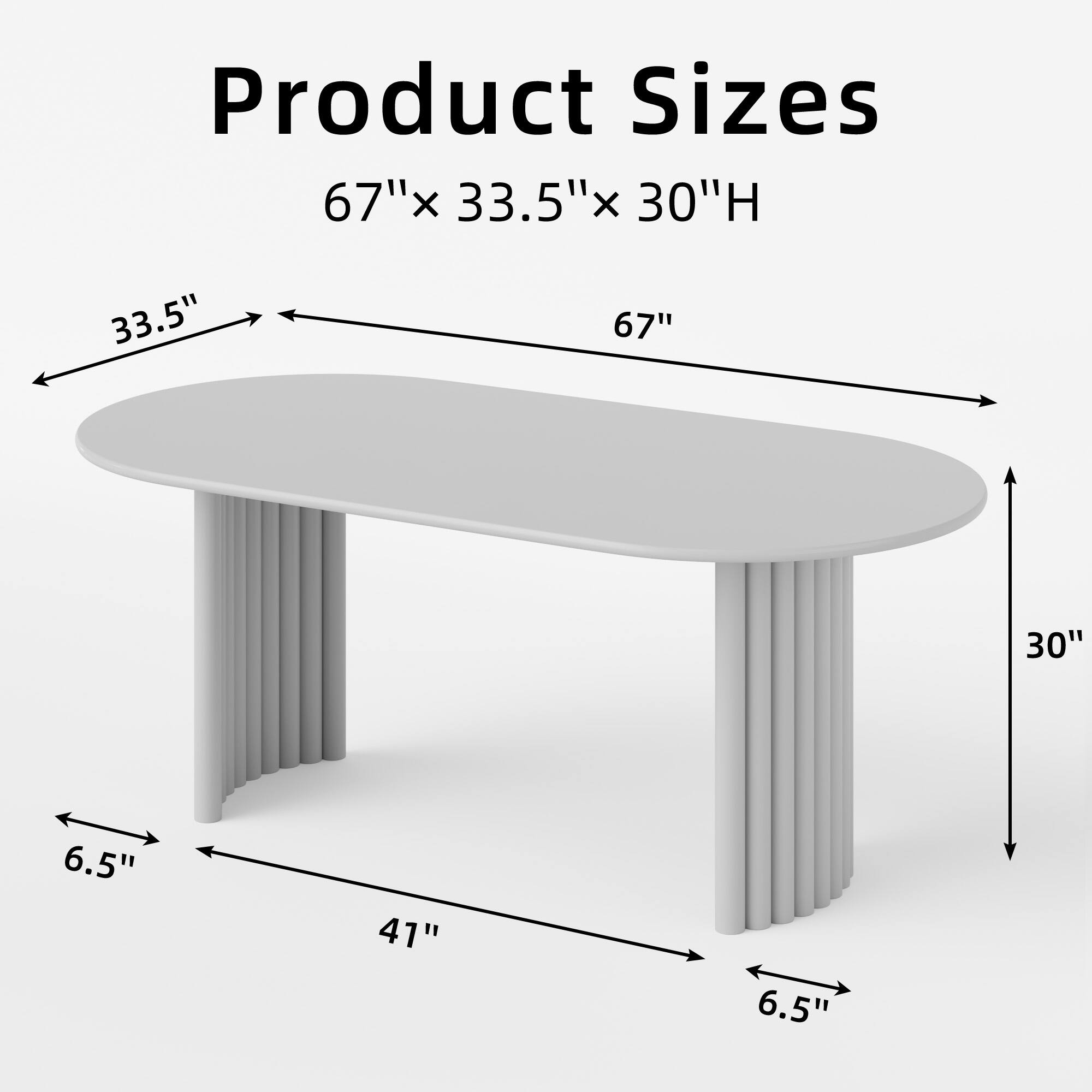 Product Sizes  
67" x 33.5" x 30"H  
33.5"  
67"  
30"  
6.5"  
41"  
6.5"