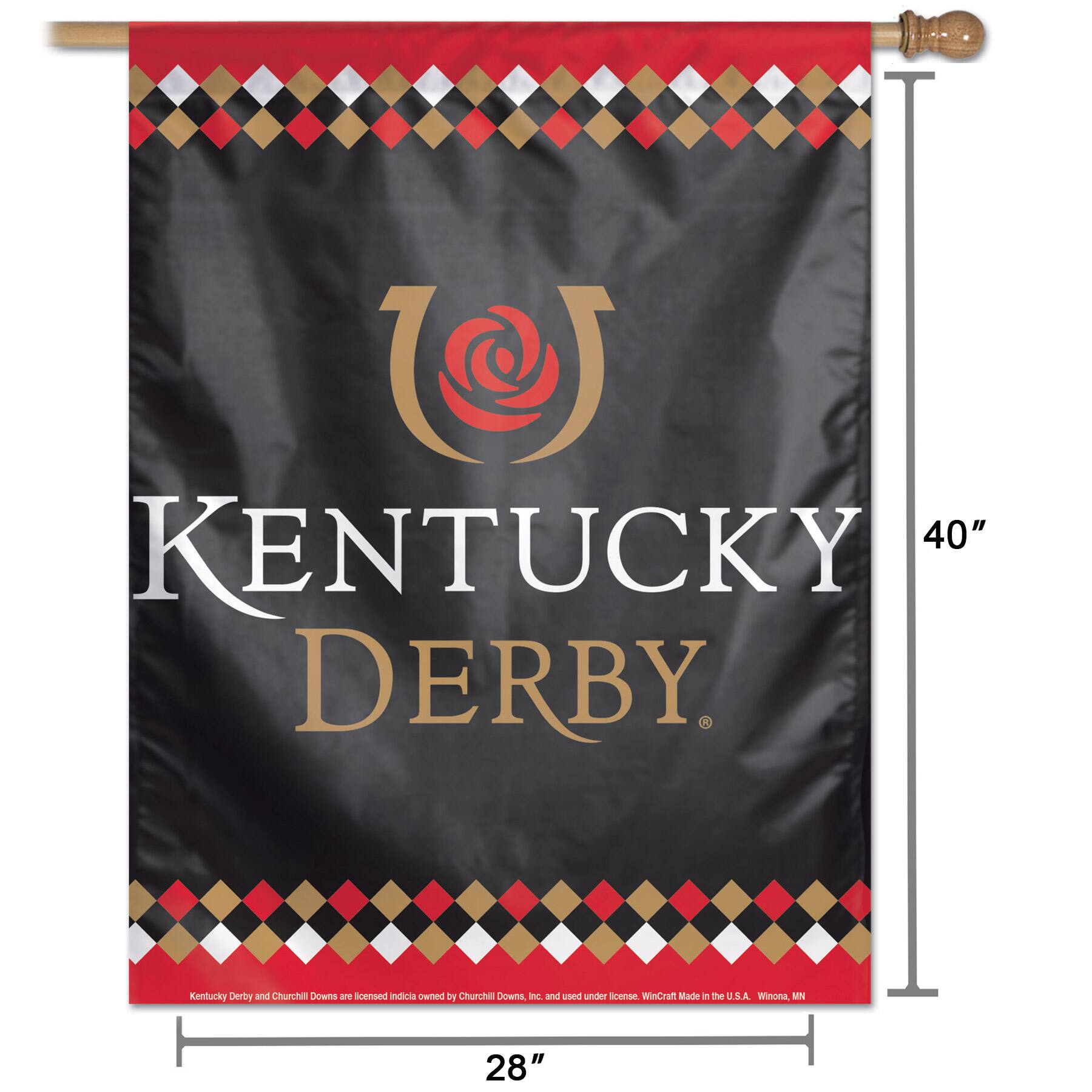 40" KENTUCKY DERBY  
Kentucky Derby and Churchill Downs are licensed indicia owned by Churchill Downs, Inc. and used under license. Wincraft Made in the U.S.A. A. Winona, MN 28"