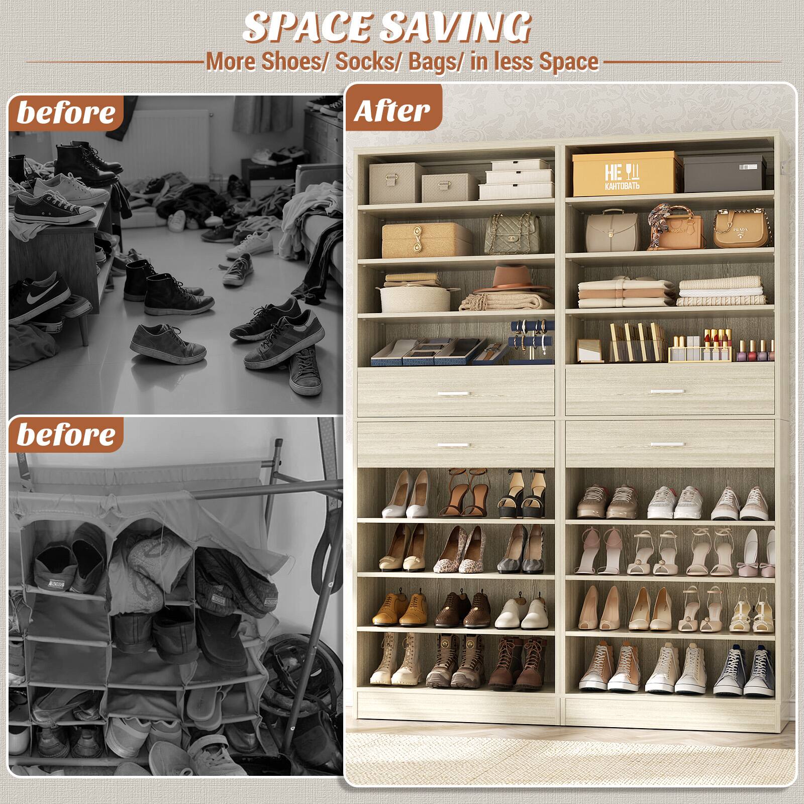 SPACE SAVING  
More Shoes/ Socks/ Bags/ in less Space  

before  
After  

before