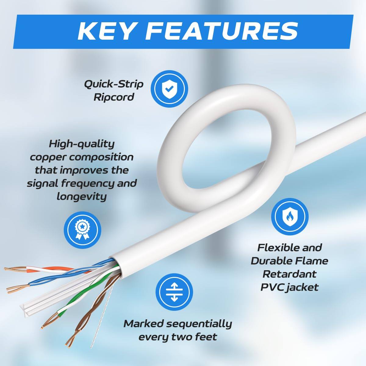 KEY FEATURES

- Quick-Strip Ripcord
- High-quality copper composition that improves the signal frequency and longevity
- Flexible and Durable Flame Retardant PVC jacket
- Marked sequentially every two feet