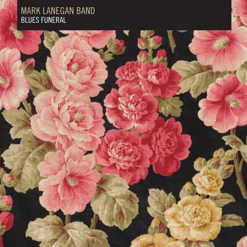 MARK LANEGAN BAND  
BLUES FUNERAL