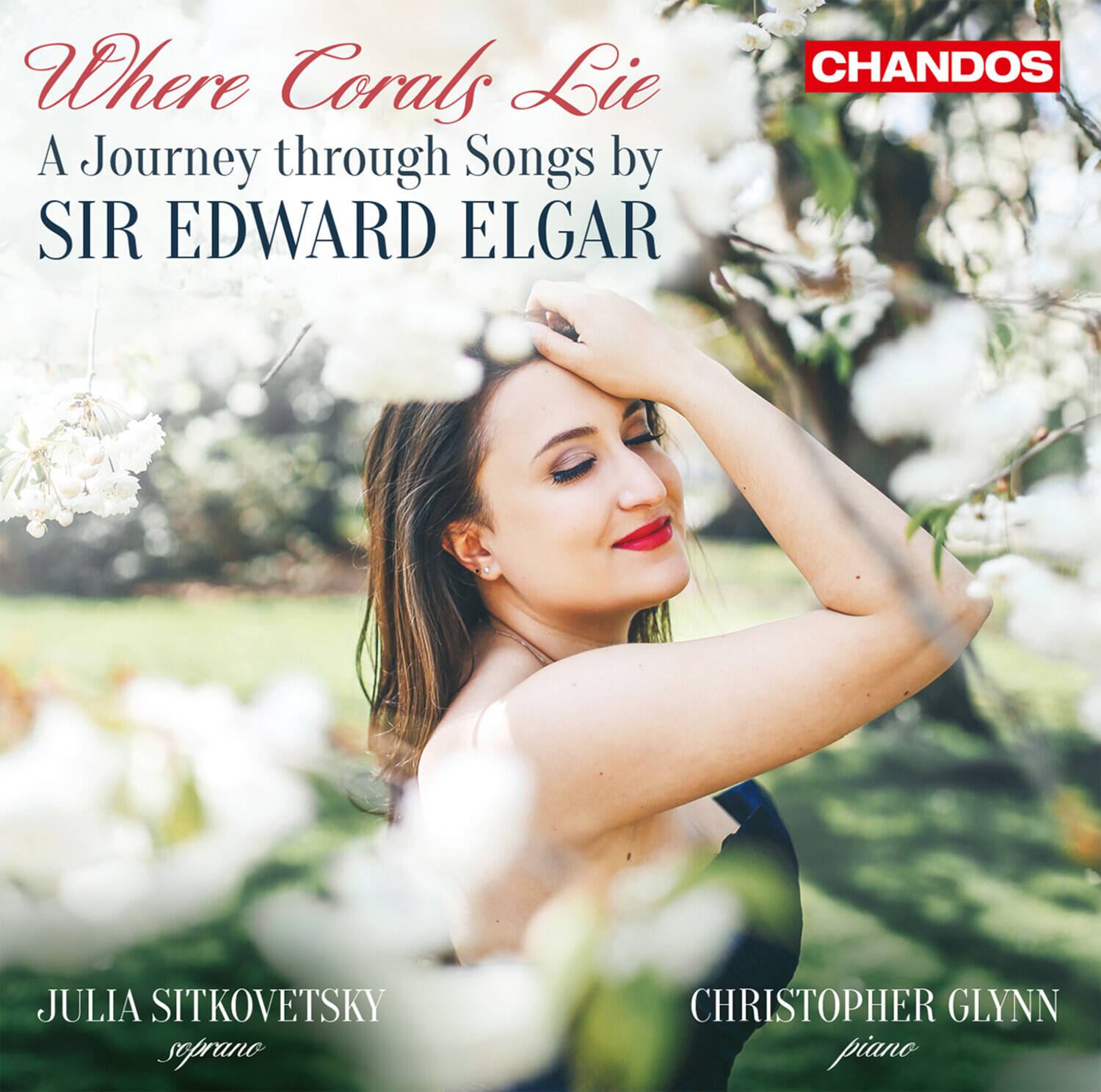 Where Corals Lie  
A Journey through Songs by  
SIR EDWARD ELGAR  

JULIA SITKOVETSKY  
soprano  

CHRISTOPHER GLYNN  
piano  

CHANDOS